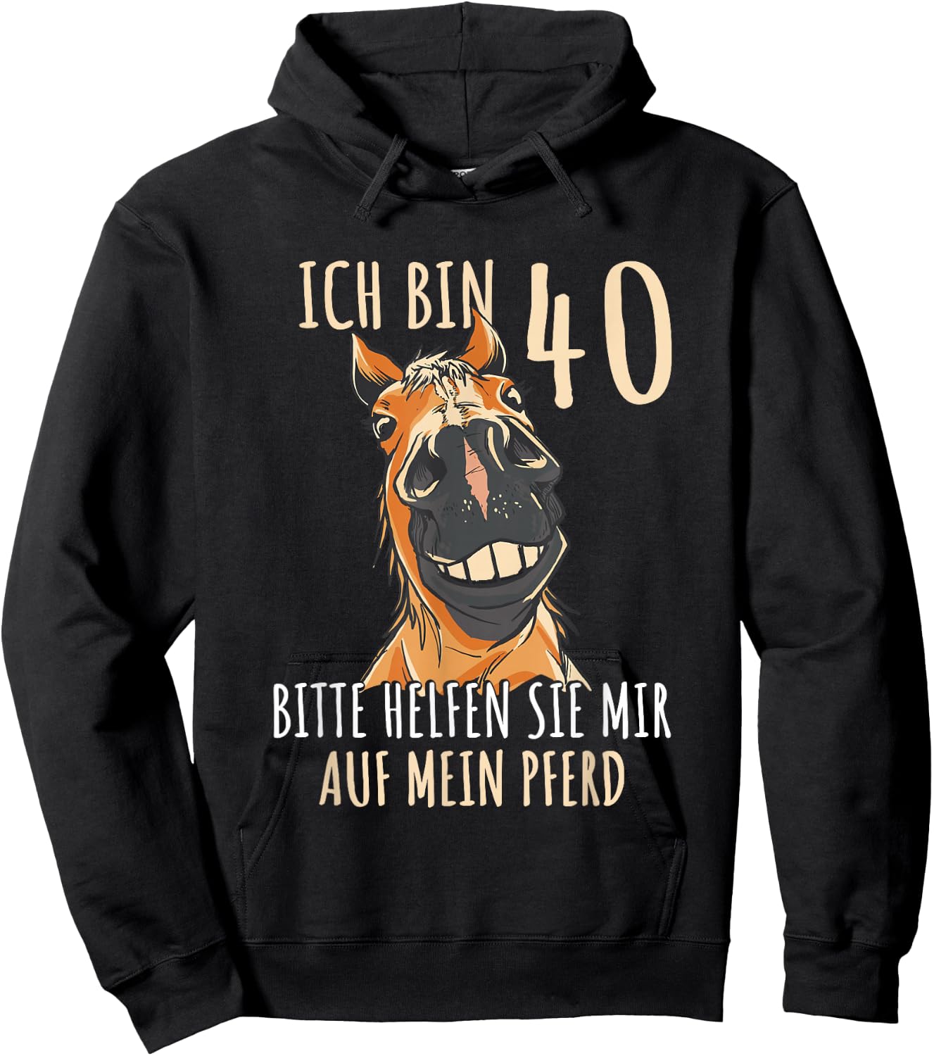 with German Text "Ich bin 40 Bitte helfen Sie mir auf mein Pferd [German Language], black Hoodie - Hoodie | Black