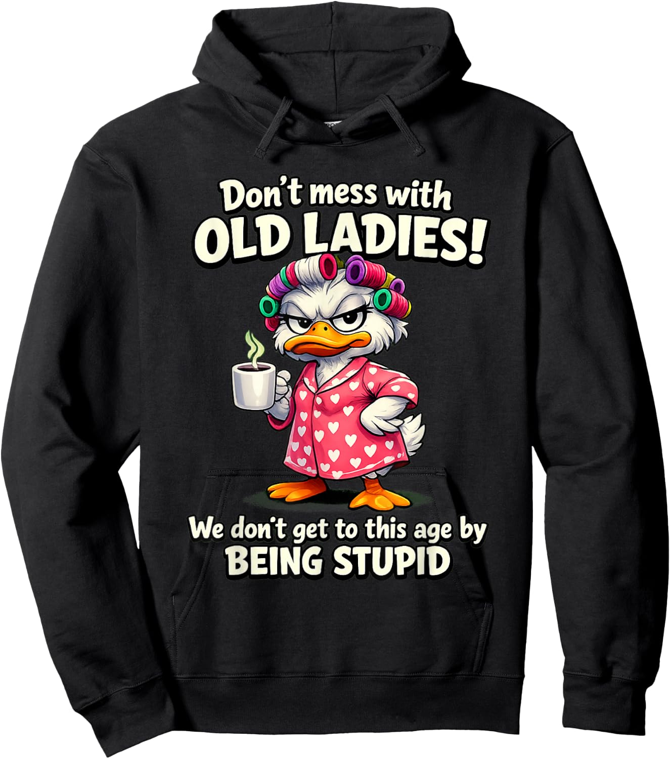 Don't Mess with Old Ladies we Don't get to This Age by Being Hoodie - Hoodie | Black