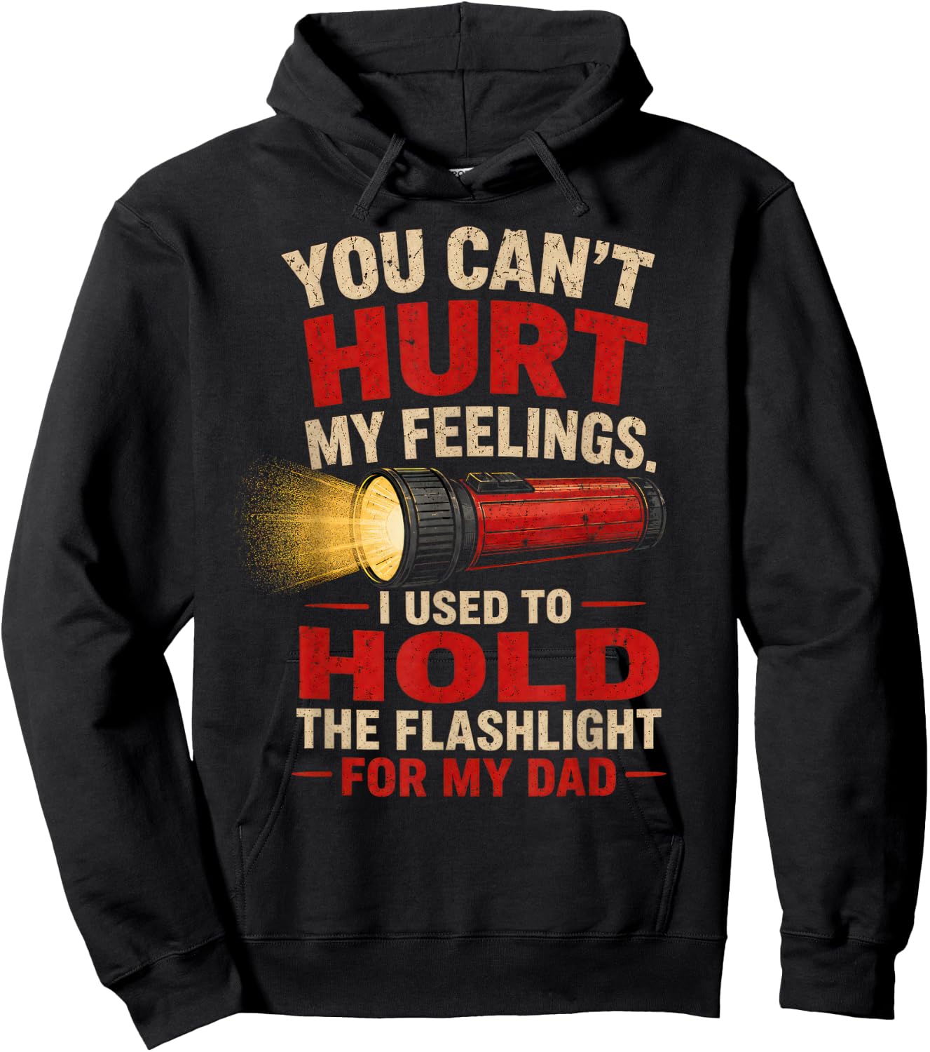 You Can't Hurt My Feelings I Used to Hold the Flashlight Dad Hoodie - Hoodie | Black