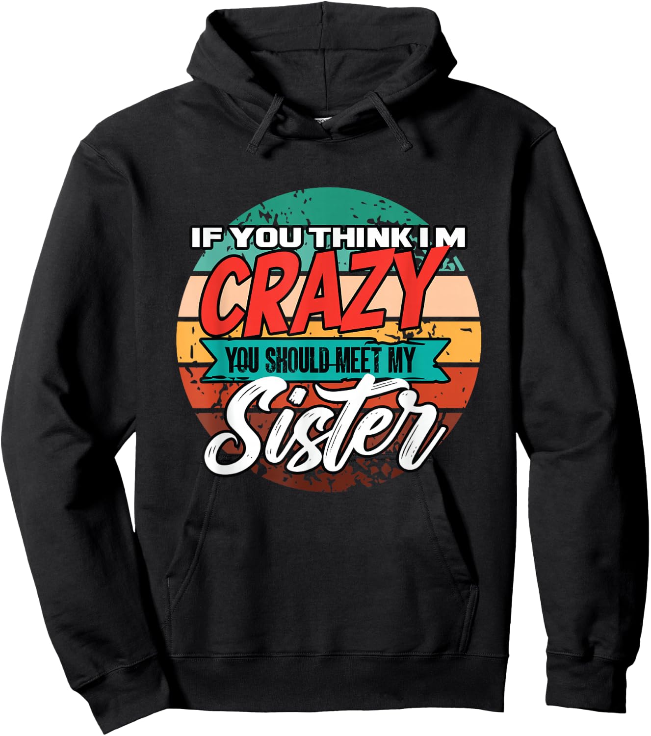 Funny If You Think I'm Crazy You Should Meet My Sister Hoodie - Hoodie | Black