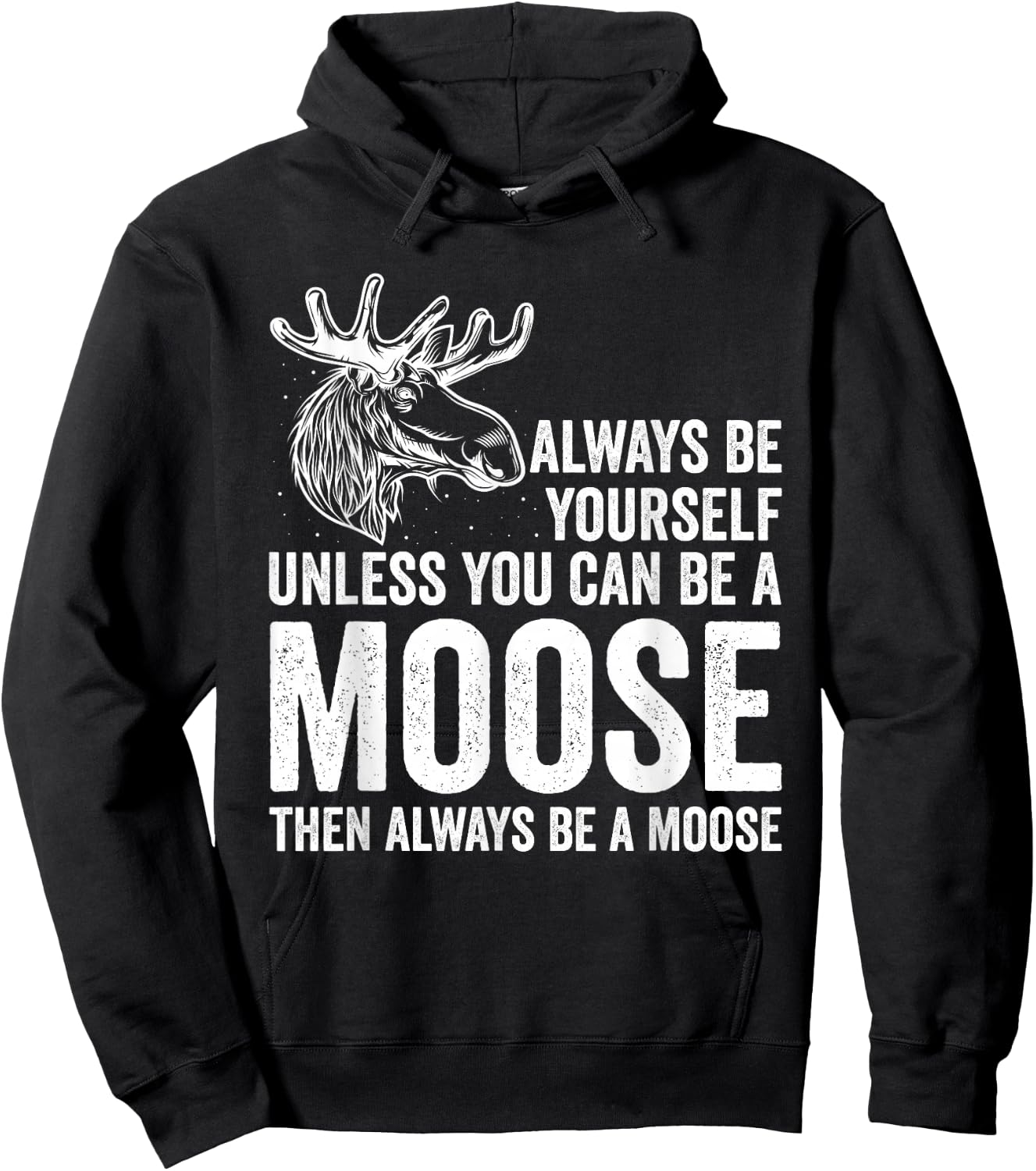 Forrest Zoo Best Animal Be Yourself Be A Moose Gift Joke Hoodie - Hoodie | Black