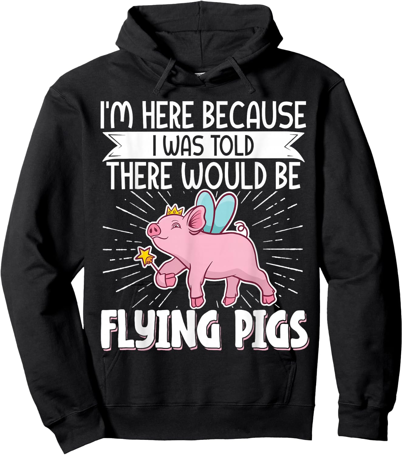 I'm Here Because I Was Told There Would Be Flying Pigs Hoodie - Hoodie | Black