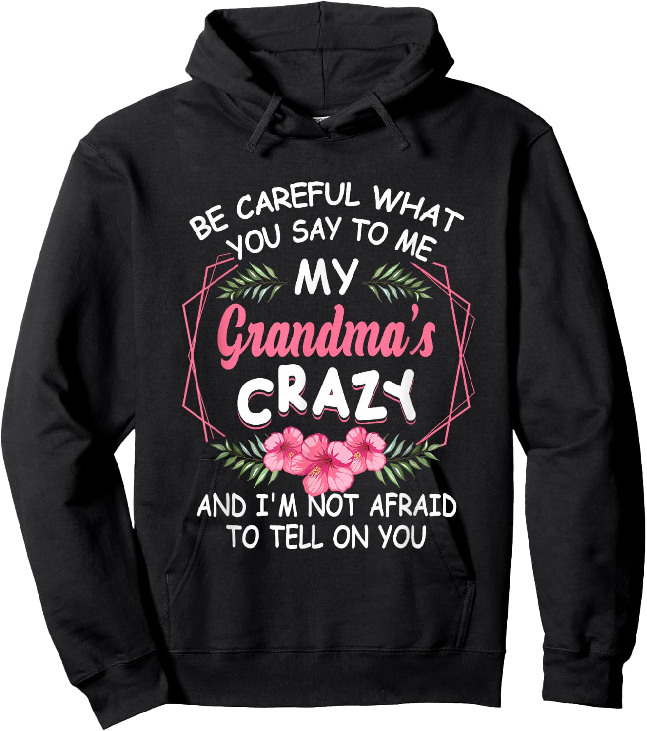 Be Careful What You Say to Me My Grandmas Crazy Funny Family Hoodie - Hoodie | Black