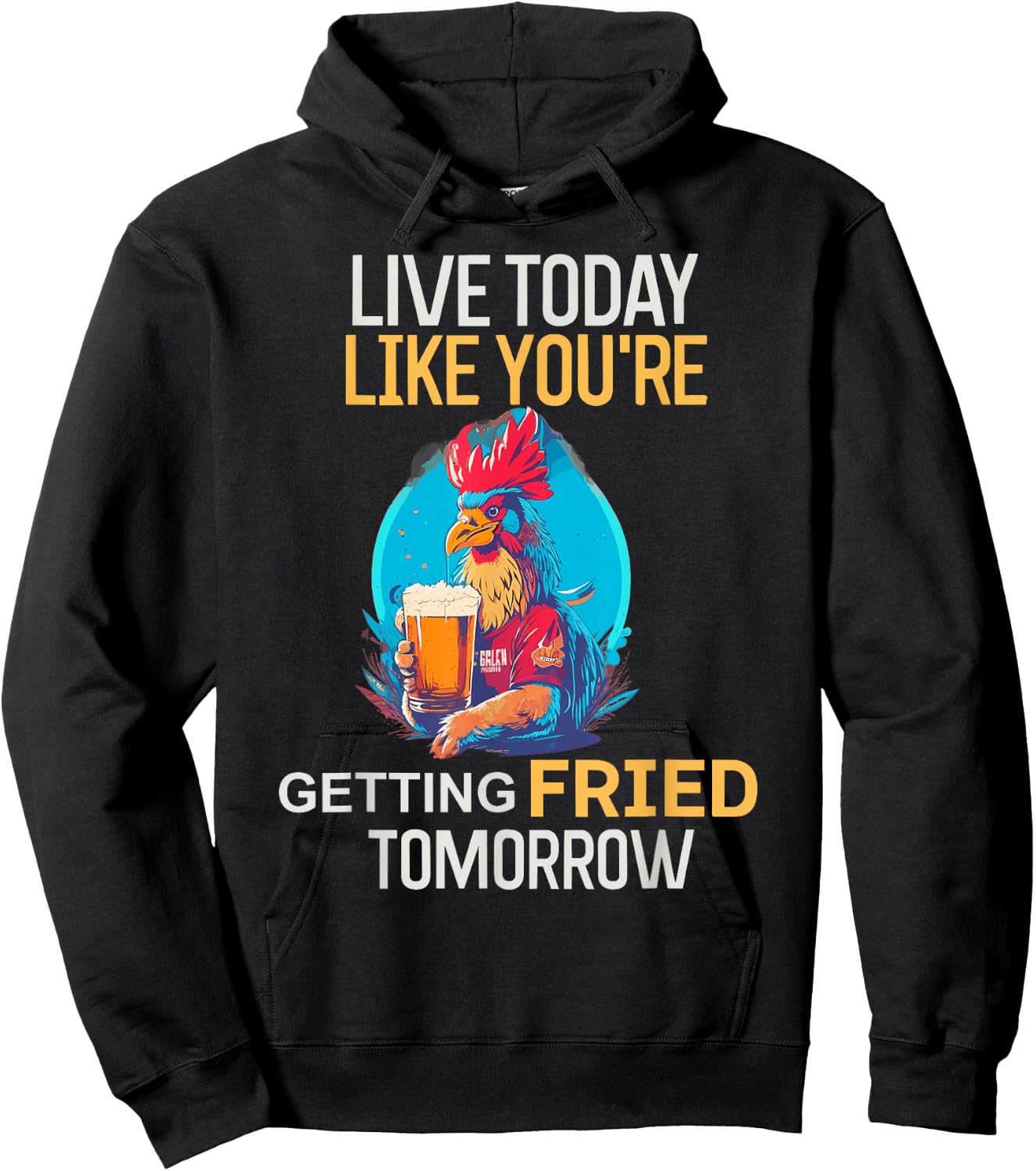 Live Today Like You Are Getting Fried Tomorrow Chicken Beer Hoodie - Hoodie | Black