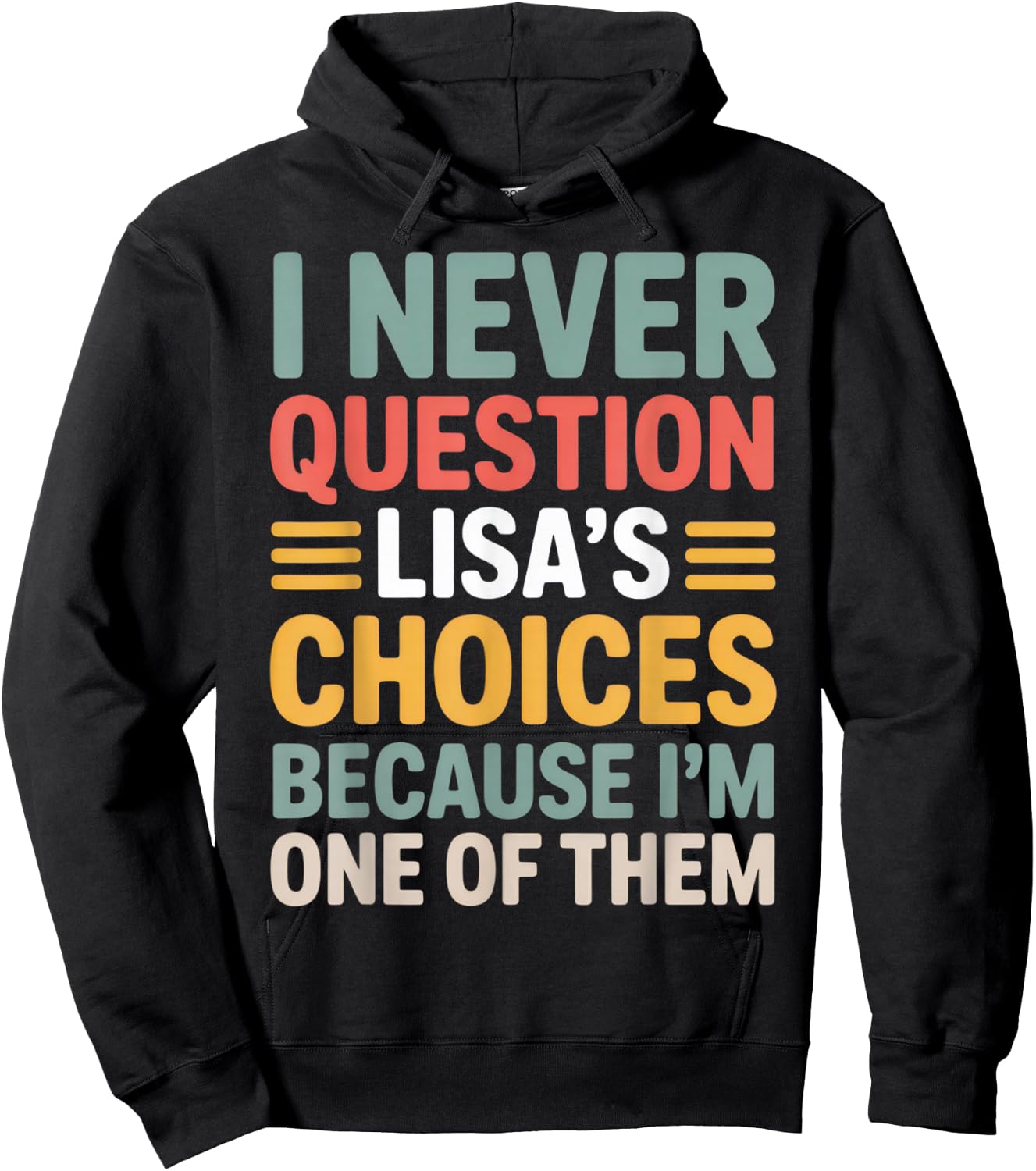 I Never Question Lisa's Choices Funny Friend Saying Everyday Hoodie - Hoodie | Black
