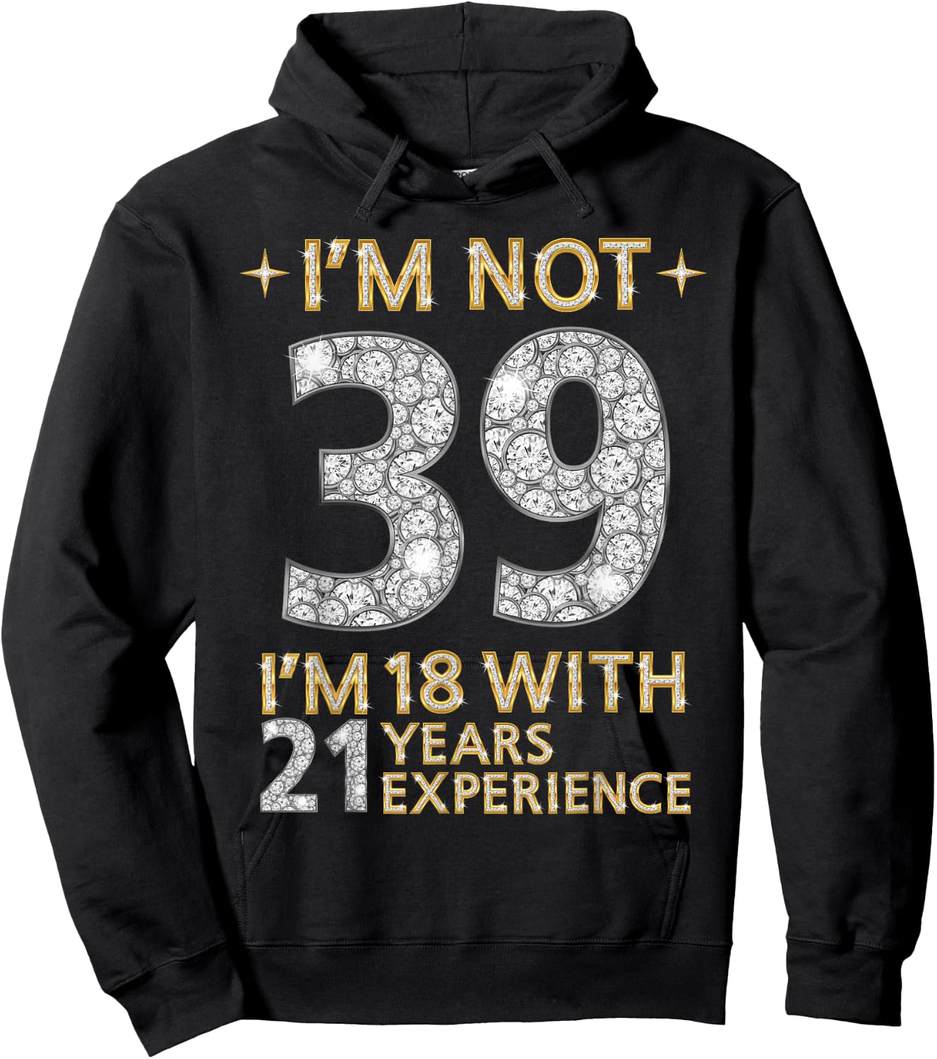 I'm Not 39 I'm 18 with 21 Years Experience Funny 39th b-day Hoodie - Hoodie | Black