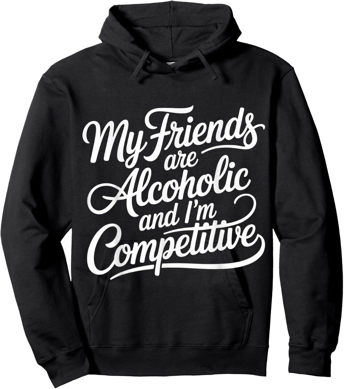 My Friends are Alcoholic and I'm Competitive Hoodie - Hoodie | Black