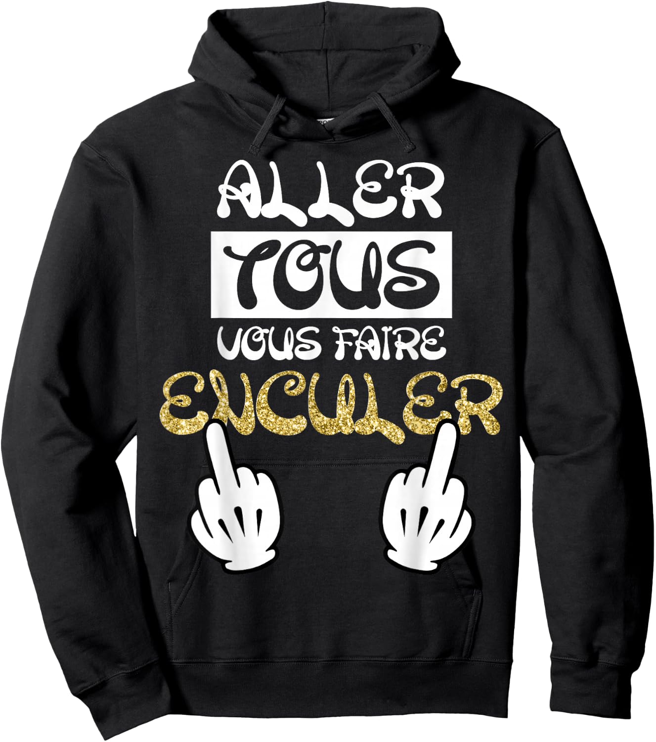 Aller Tous Vous Faire Enculer Humour Cadeau Drole Dictons Hoodie - Hoodie | Black