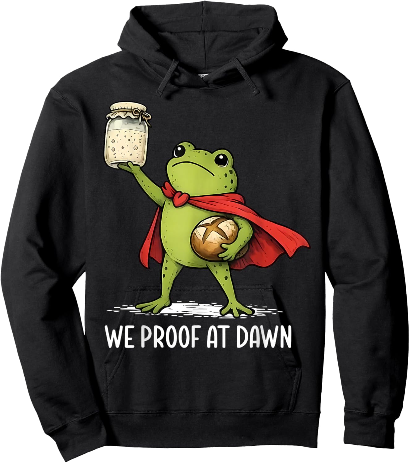 We Proof At Dawn Sourdough Bread Frog Baking Bakery Baker Hoodie - Hoodie | Black