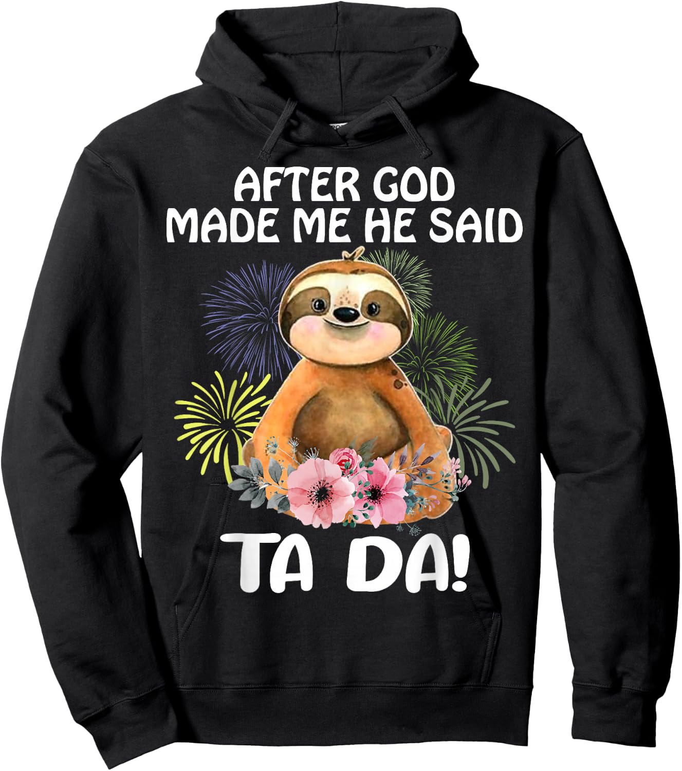Sloth, after God made me, he told Tada Hoodie - Hoodie | Black