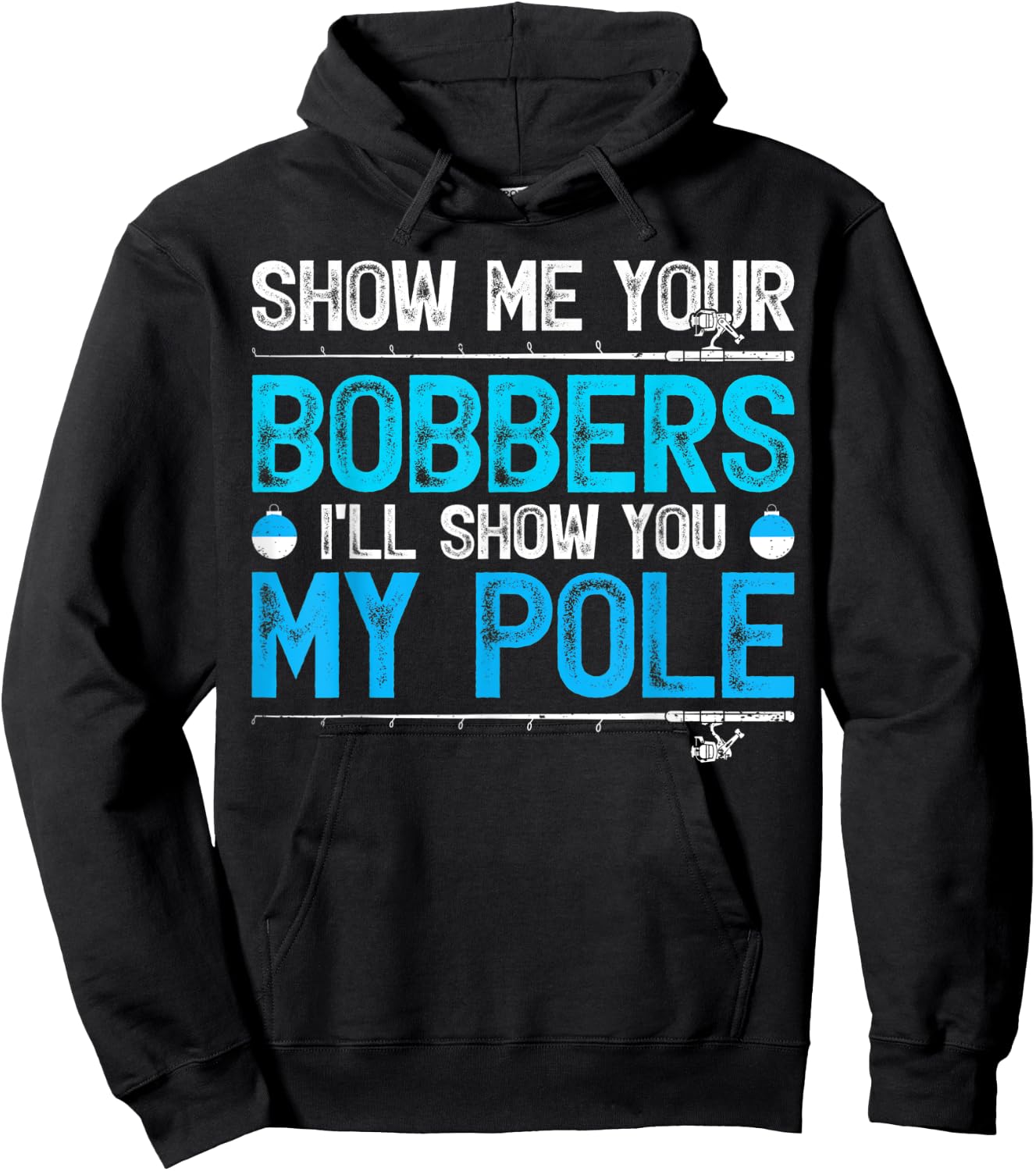 Show Me Your Bobbers I'll Show You My Pole Fishing Hoodie - Hoodie | Black