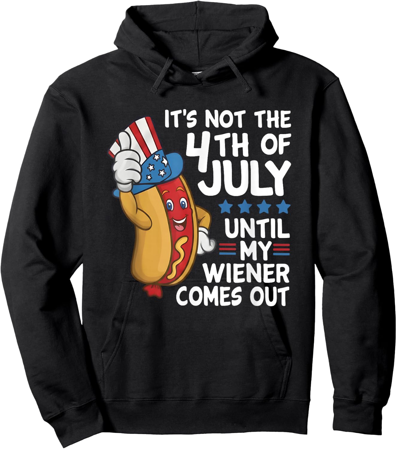 Hot Dog It's Not The 4th of July Until My Wiener Comes Out Hoodie - Hoodie | Black
