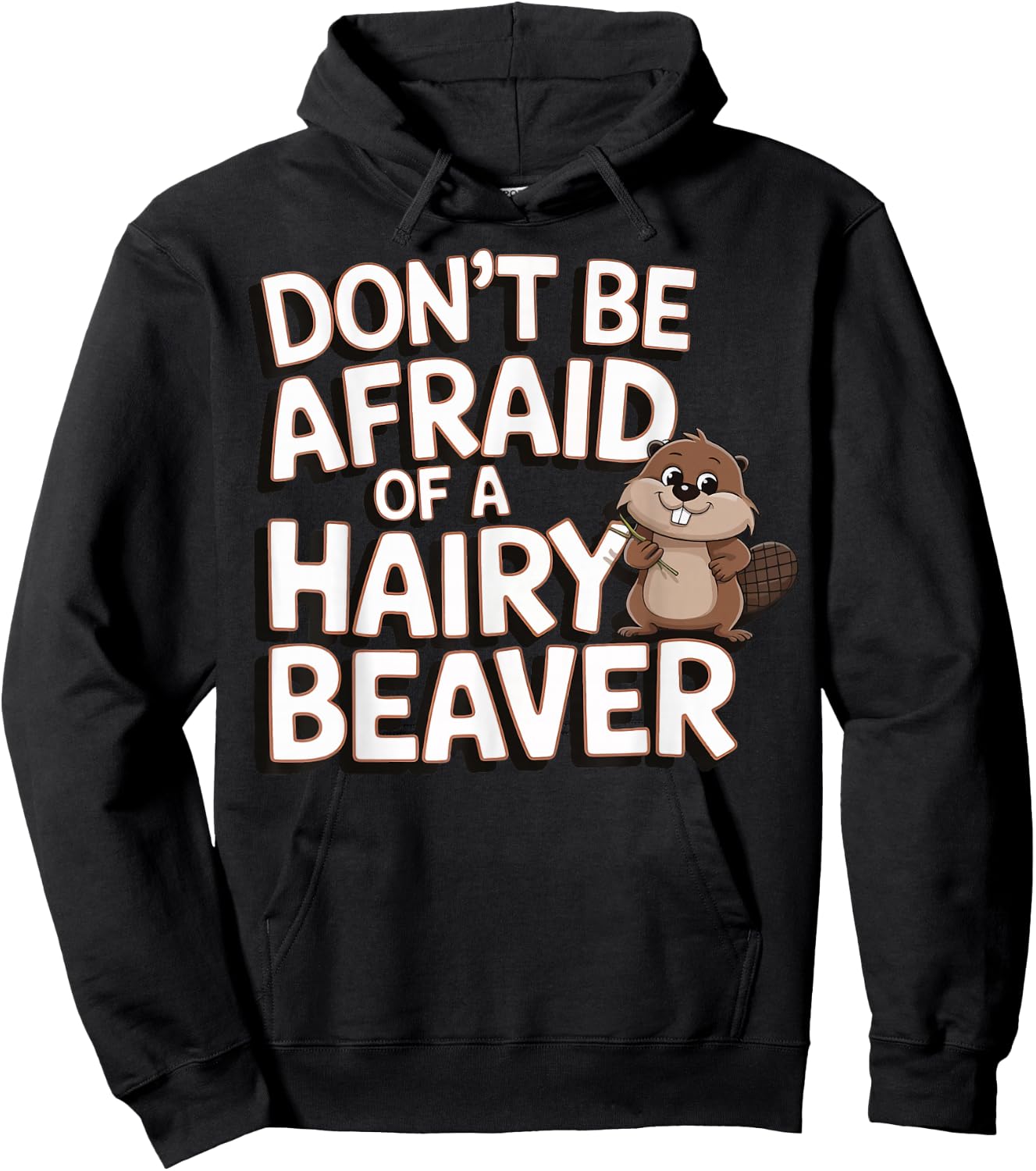 Don't Be Afraid Of A Hairy Beaver Hoodie - Hoodie | Black