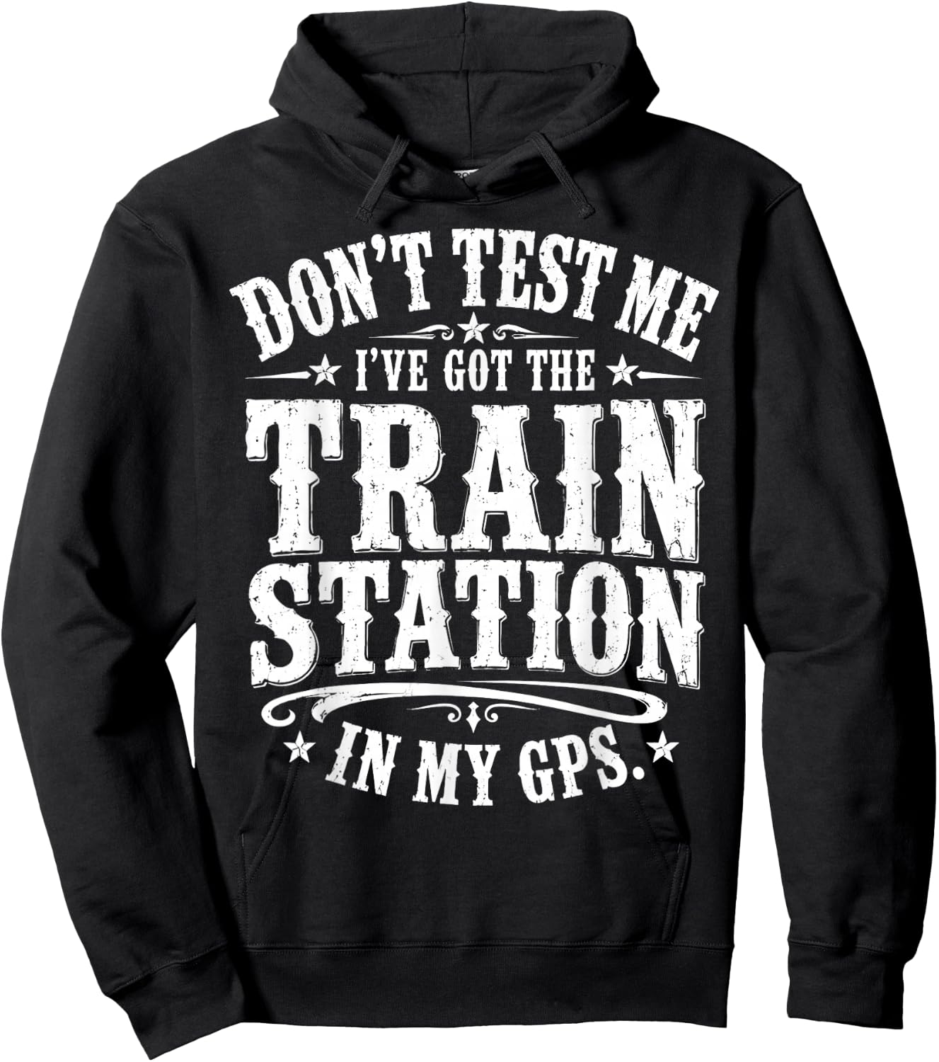 Don’t Test Me I’ve Got The Train Station in My GPS Funny Hoodie - Hoodie | Black