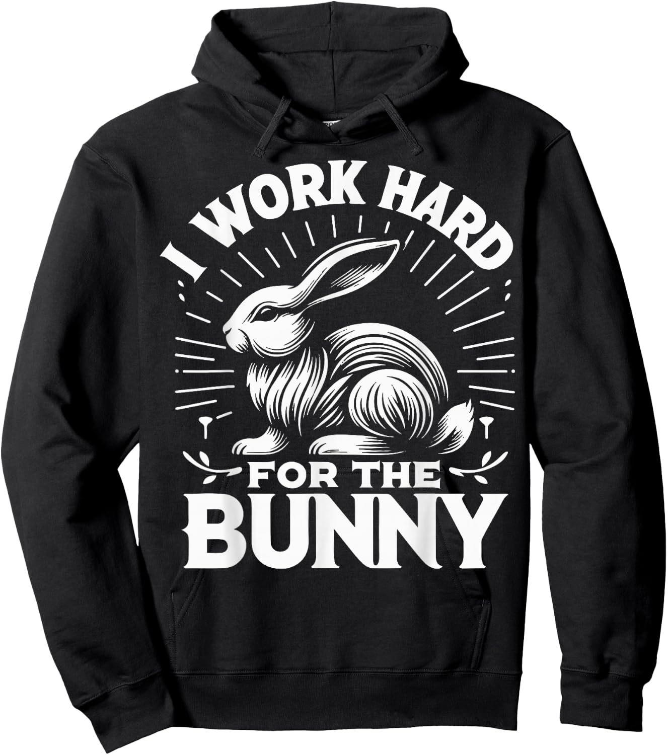 Bunny I Work Hard For The Bunny Rabbit Hoodie - Hoodie | Black