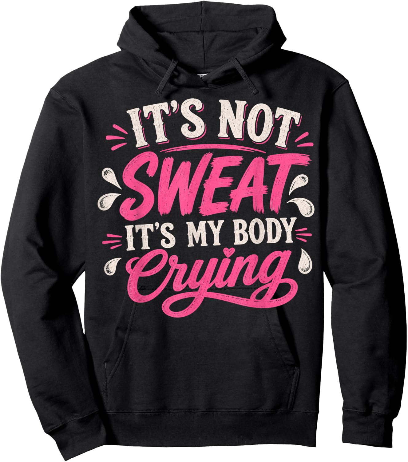 It's Not Sweat It's My Body Crying - Funny Workout Quote Hoodie - Hoodie | Black
