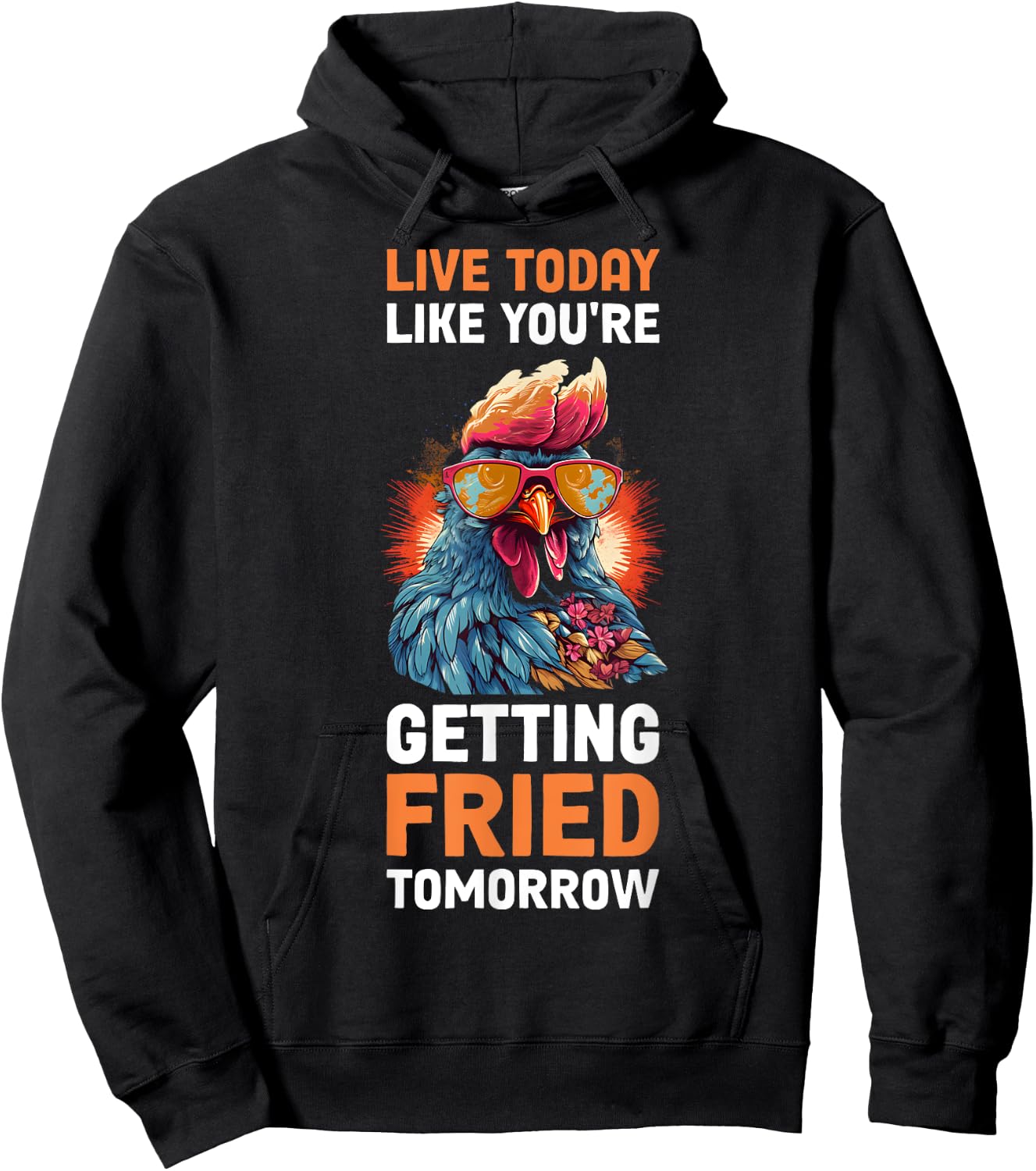 Live Today Like Youre Getting Fried Tomorrow Hoodie - Hoodie | Black