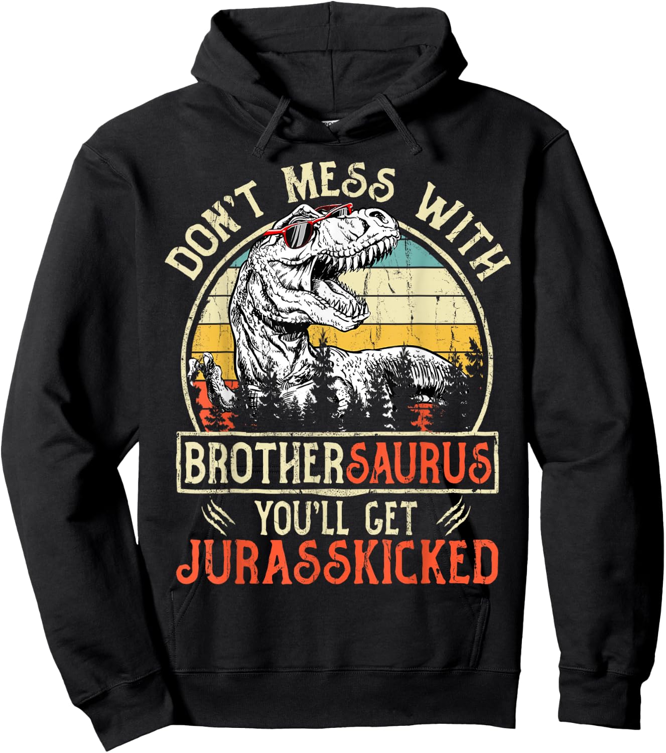 Don't Mess With Brothersaurus You'll Get Jurasskicked Hoodie - Hoodie | Black