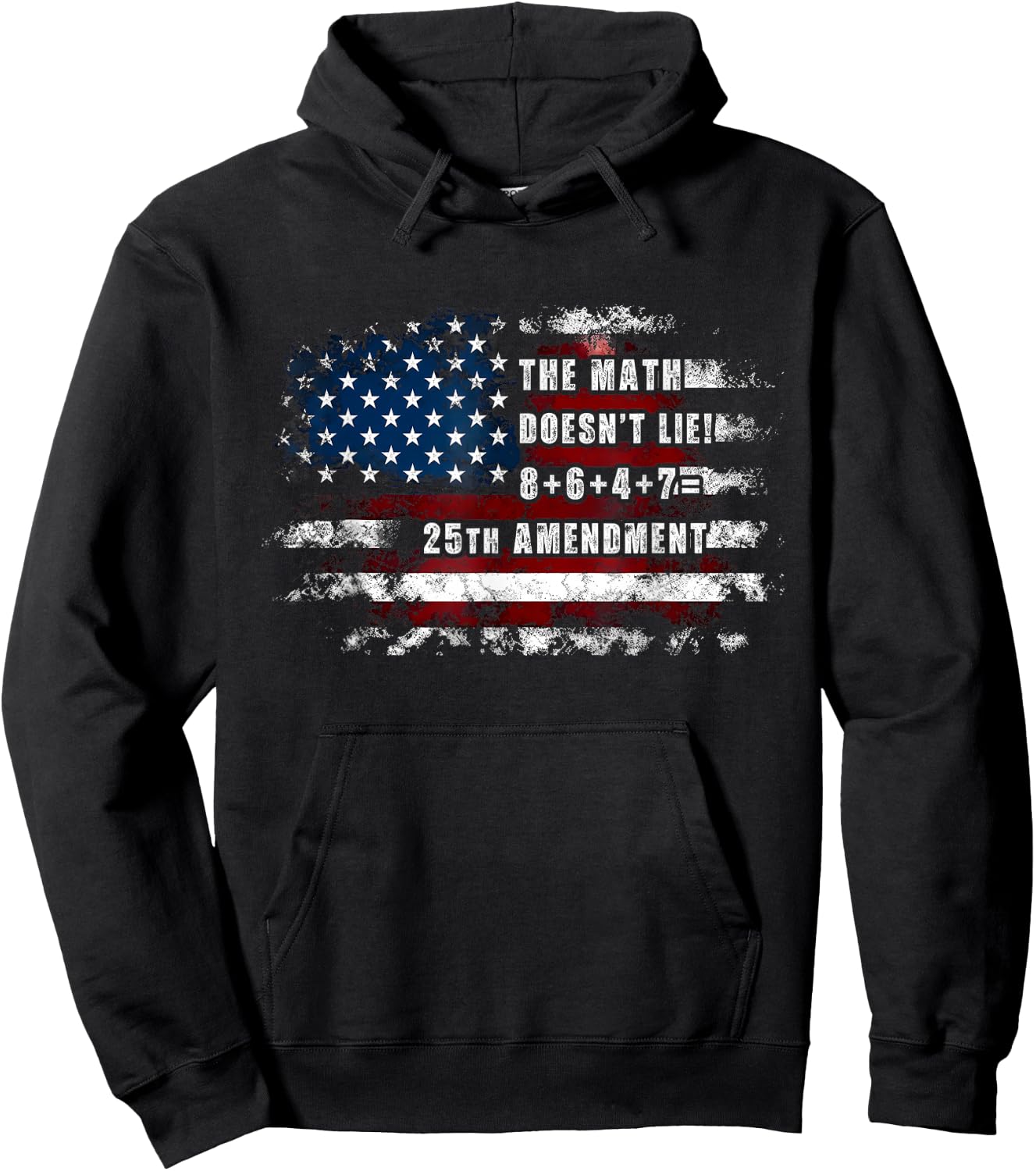 The Math Doesn't Lie! 8+6+4+7= 25th Amendment USA Flag Hoodie - Hoodie | Black