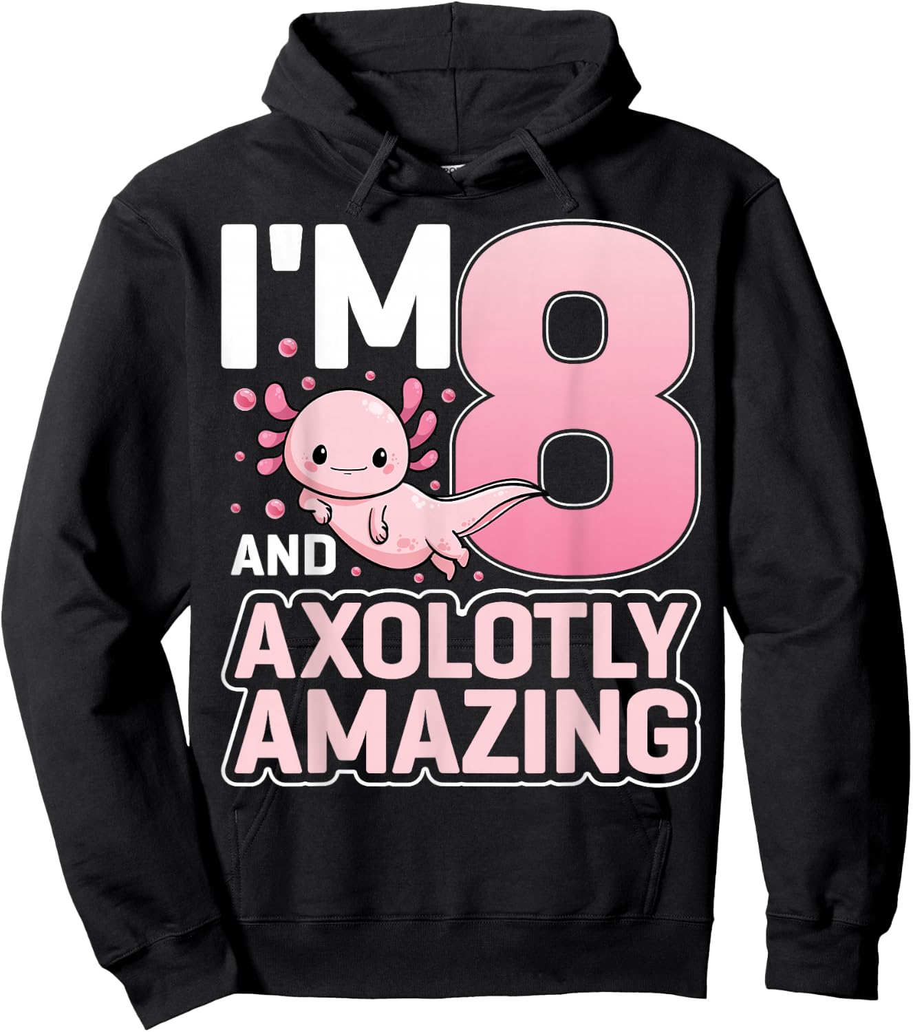 I'm 8 And Axolotly Amazing Axolotl 8 Years Old 8th Birthday Hoodie - Hoodie | Black