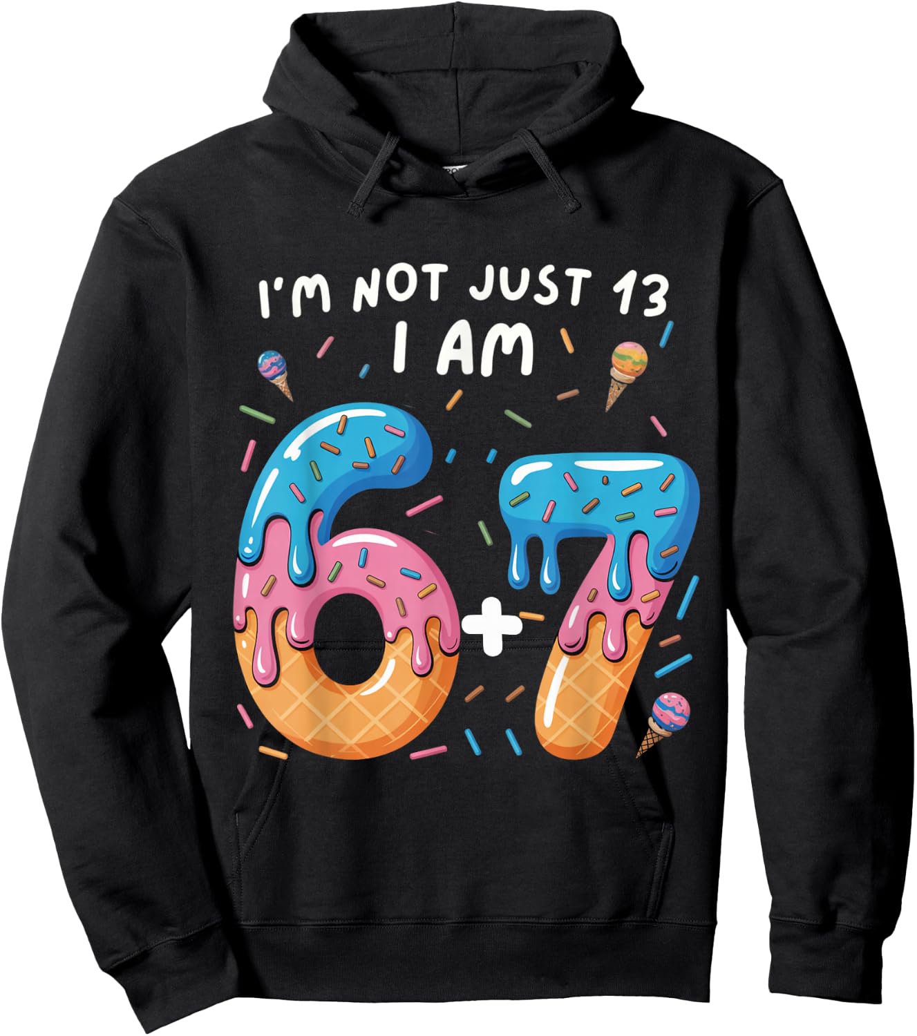 13th Birthday 67: I'm not just 13 I am 6+7 Official Teenager Hoodie - Hoodie | Black