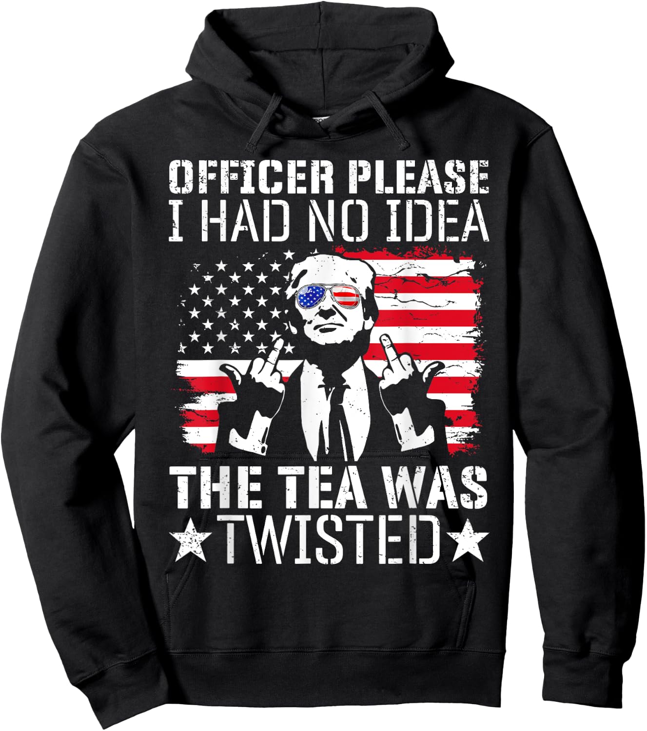 Officer Please I Had No Idea The Tea Twisted Usa Flag Trump Women Men Hoodie - Hoodie | Black