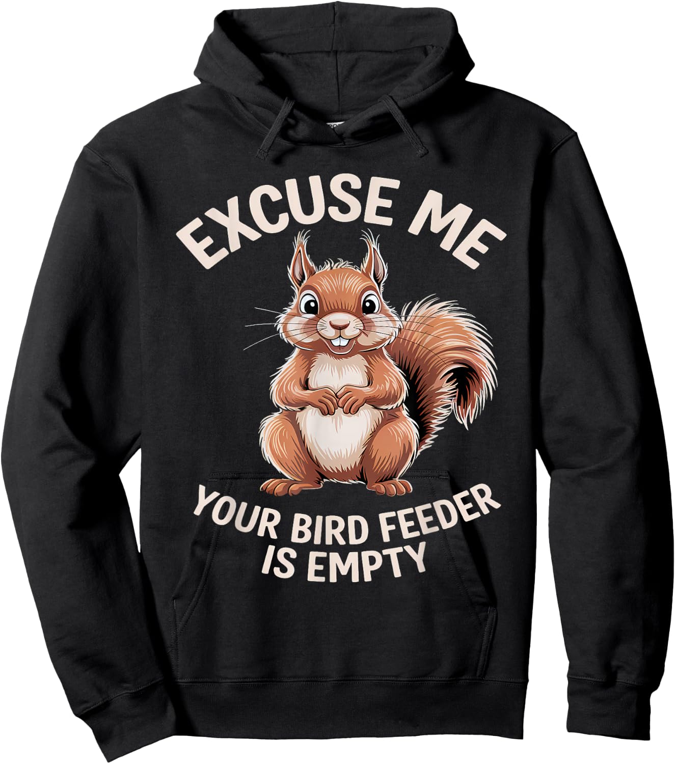 Funny Squirrel Animal - Excuse Me Your Birdfeeder Is Empty Hoodie - Hoodie | Black