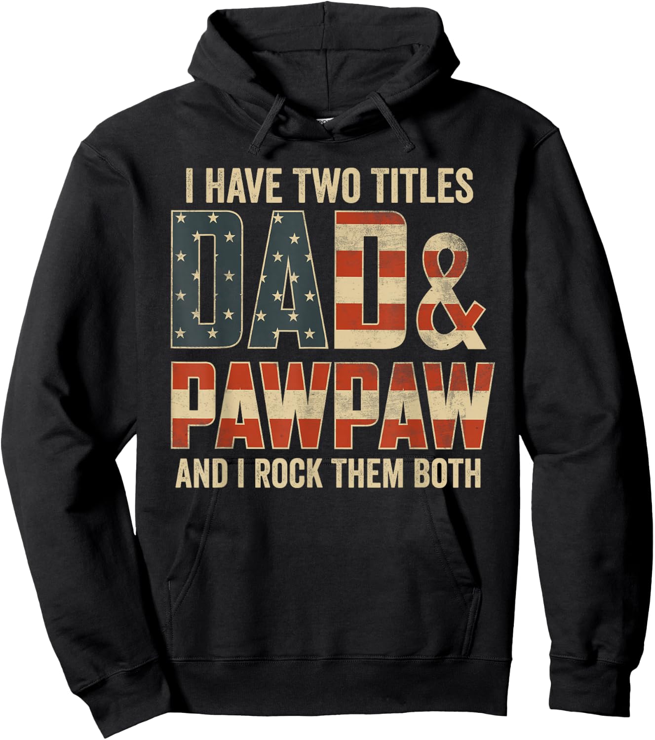 I Have Two Titles Dad Pawpaw Rock Them Both Patriotic Hoodie - Hoodie | Black
