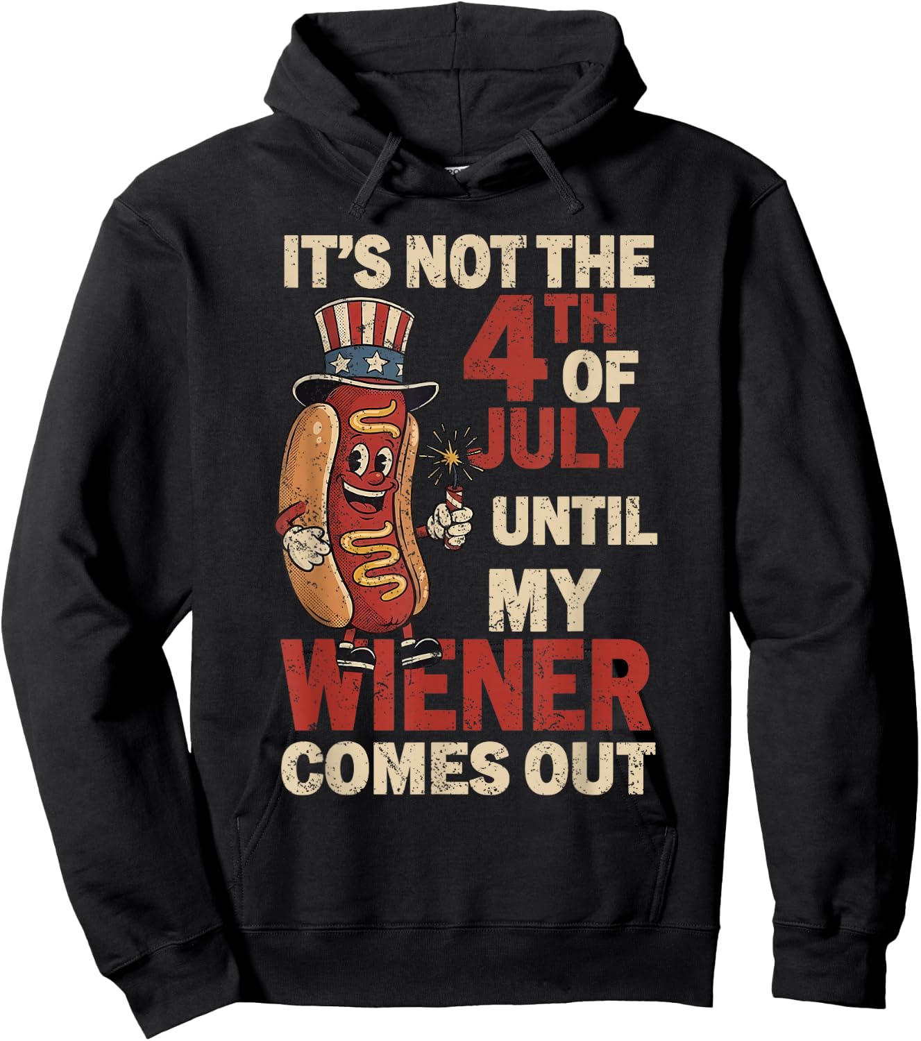 It's Not The 4th of July Until My Wiener Comes Out Patriotic Hoodie - Hoodie | Black