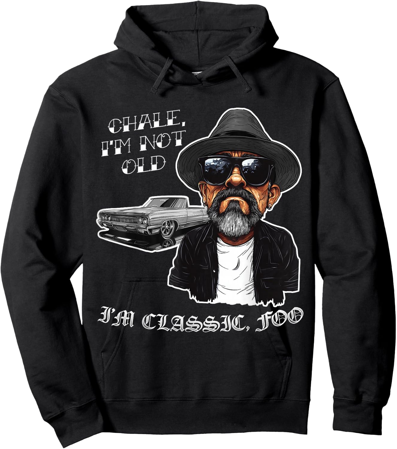 Chale I'm Not Old I'm Classic Foo Funny Cholo Lowrider Hoodie - Hoodie | Black