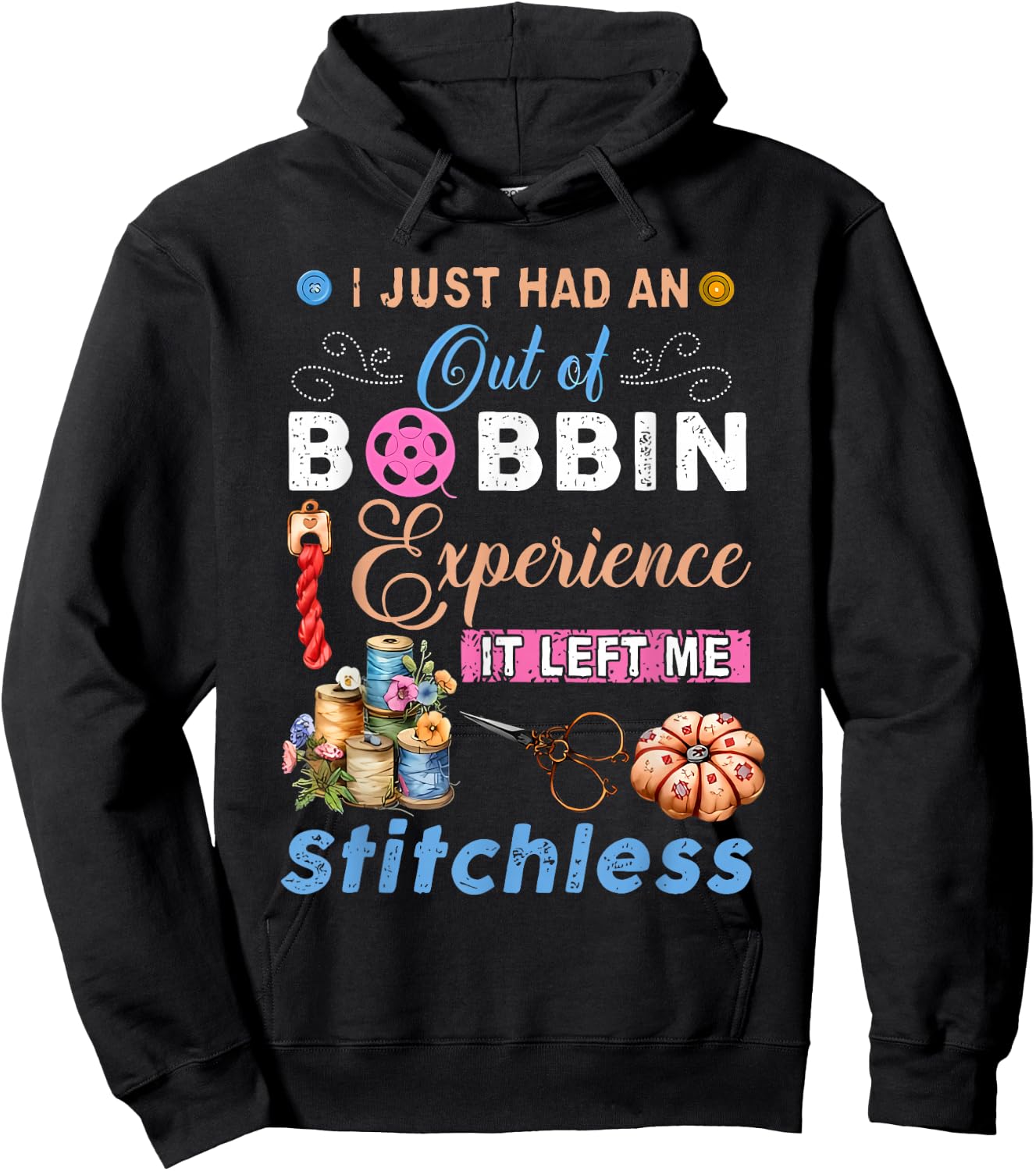 I Just Had an Out of Bobbin Experience it Left Me Stitchless Hoodie - Hoodie | Black