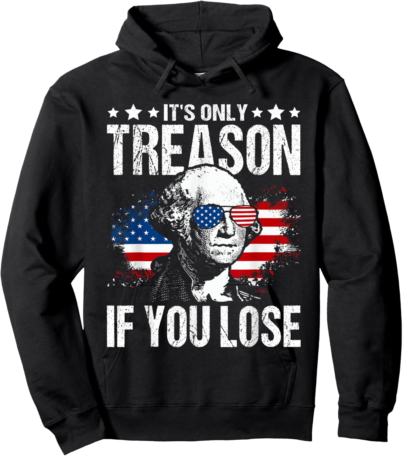 George Washington It's Only Treason If You Lose 4th of July Hoodie - Hoodie | Black
