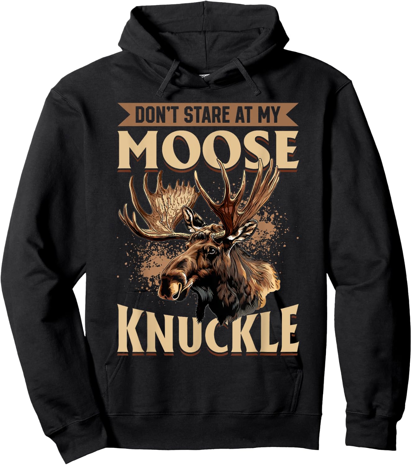 Funny Moose Animal Don't Stare At My Moose Knuckle Hoodie - Hoodie | Black