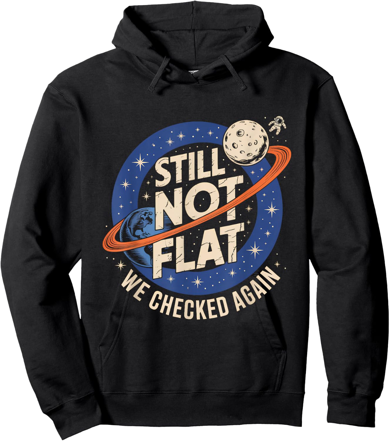 Still Not Flat We Checked Again Funny Space Science Hoodie - Hoodie | Black