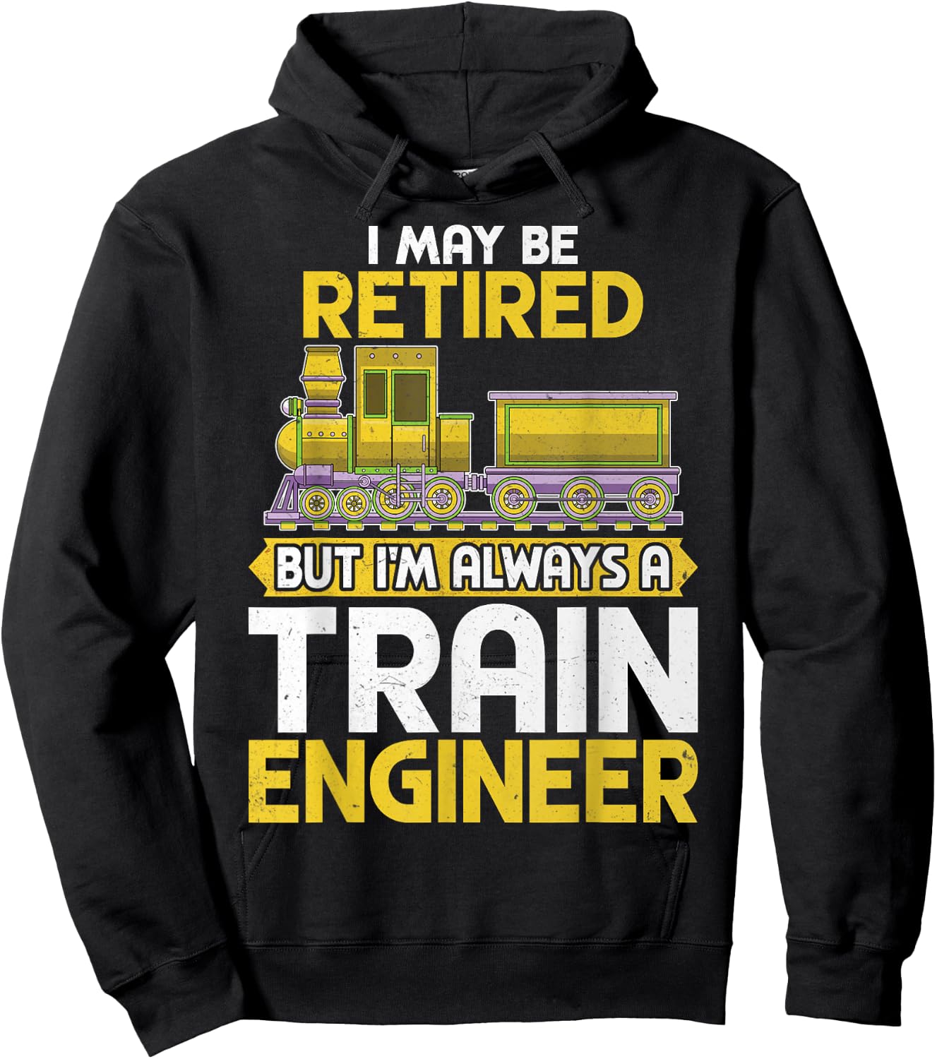 I May Be Retired but I'm Always a Train Engineer Gifts Hoodie - Hoodie | Black