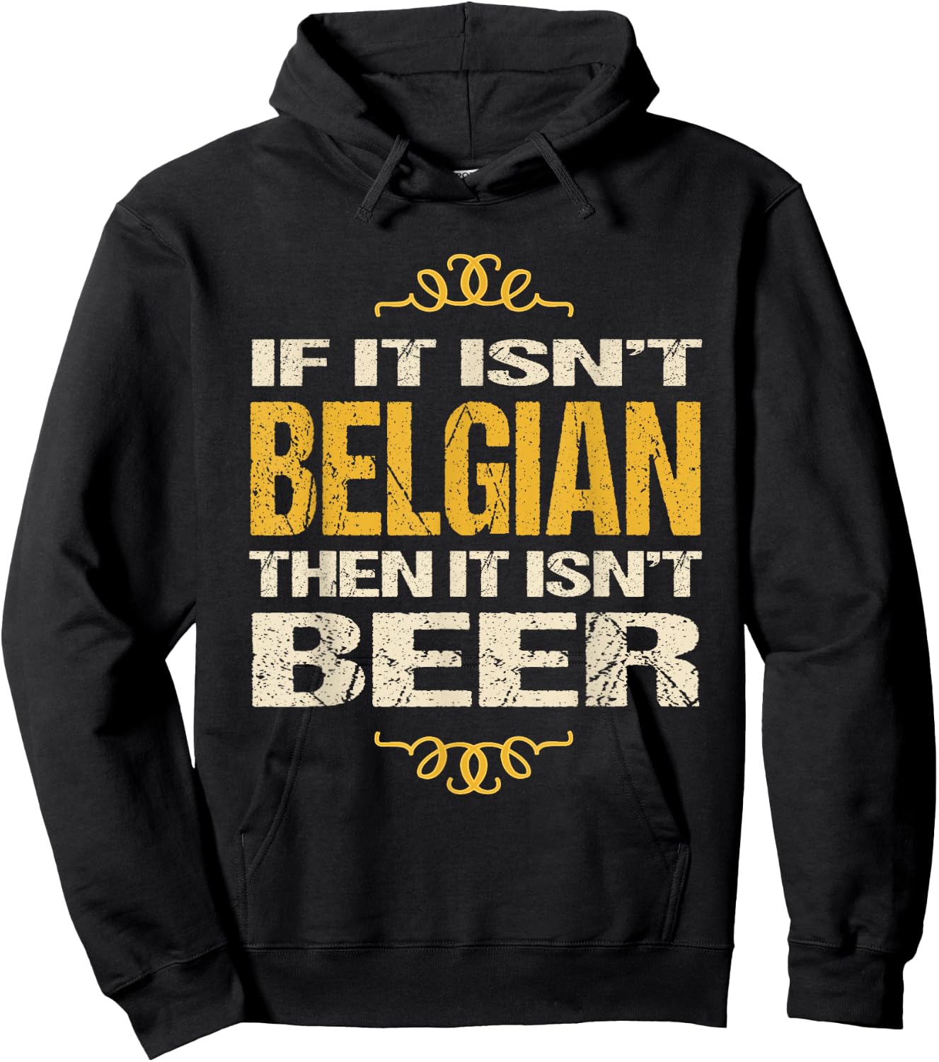 Belgian Beer : If It Isn't Belgian Then It Isn't Beer Hoodie - Hoodie | Black