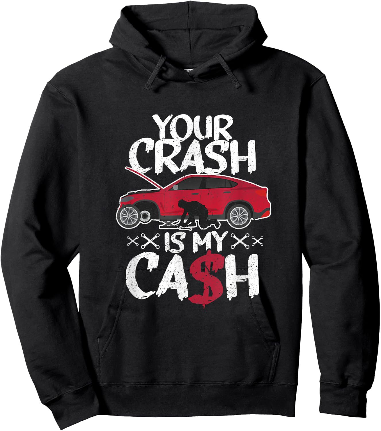 Your crash is my cash! Wrecked car repair experts Hoodie - Hoodie | Black