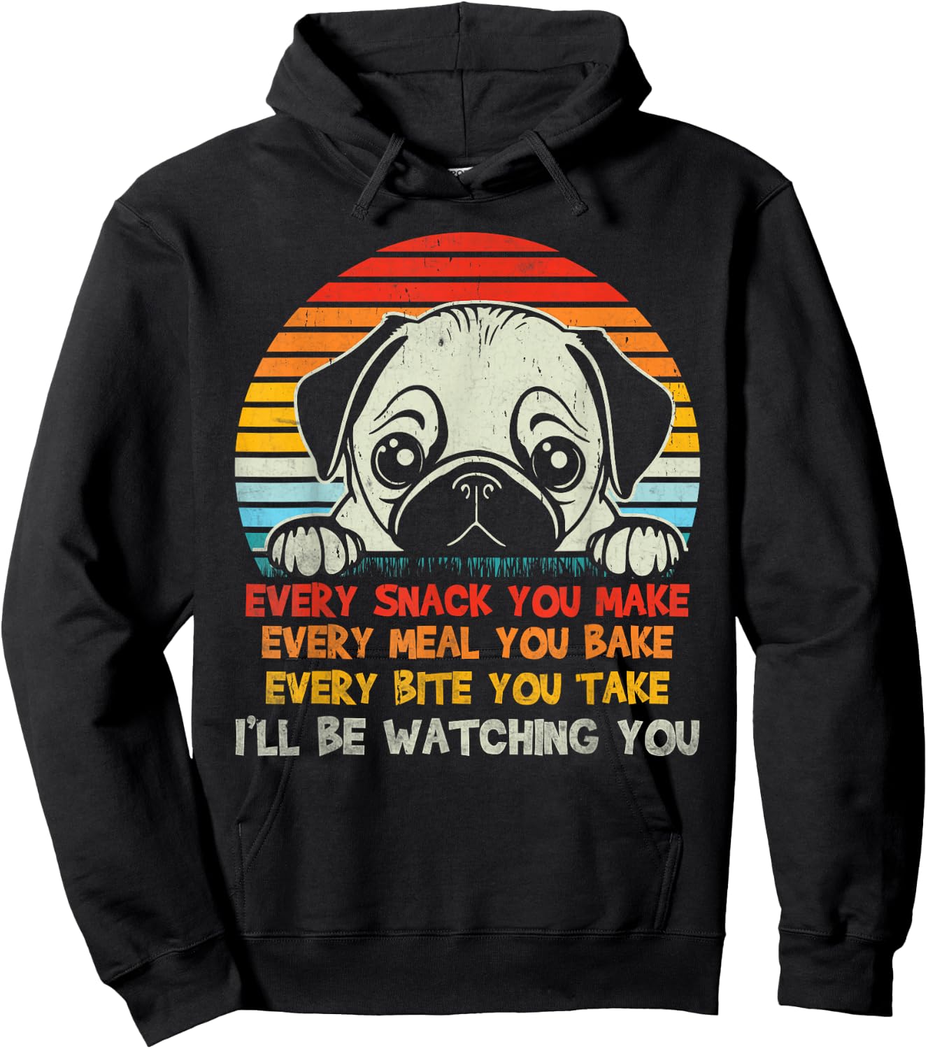 Every Snack You Make Pug I'll Be Watching Funny Dog Dad Men Women Kids Hoodie - Hoodie | Black