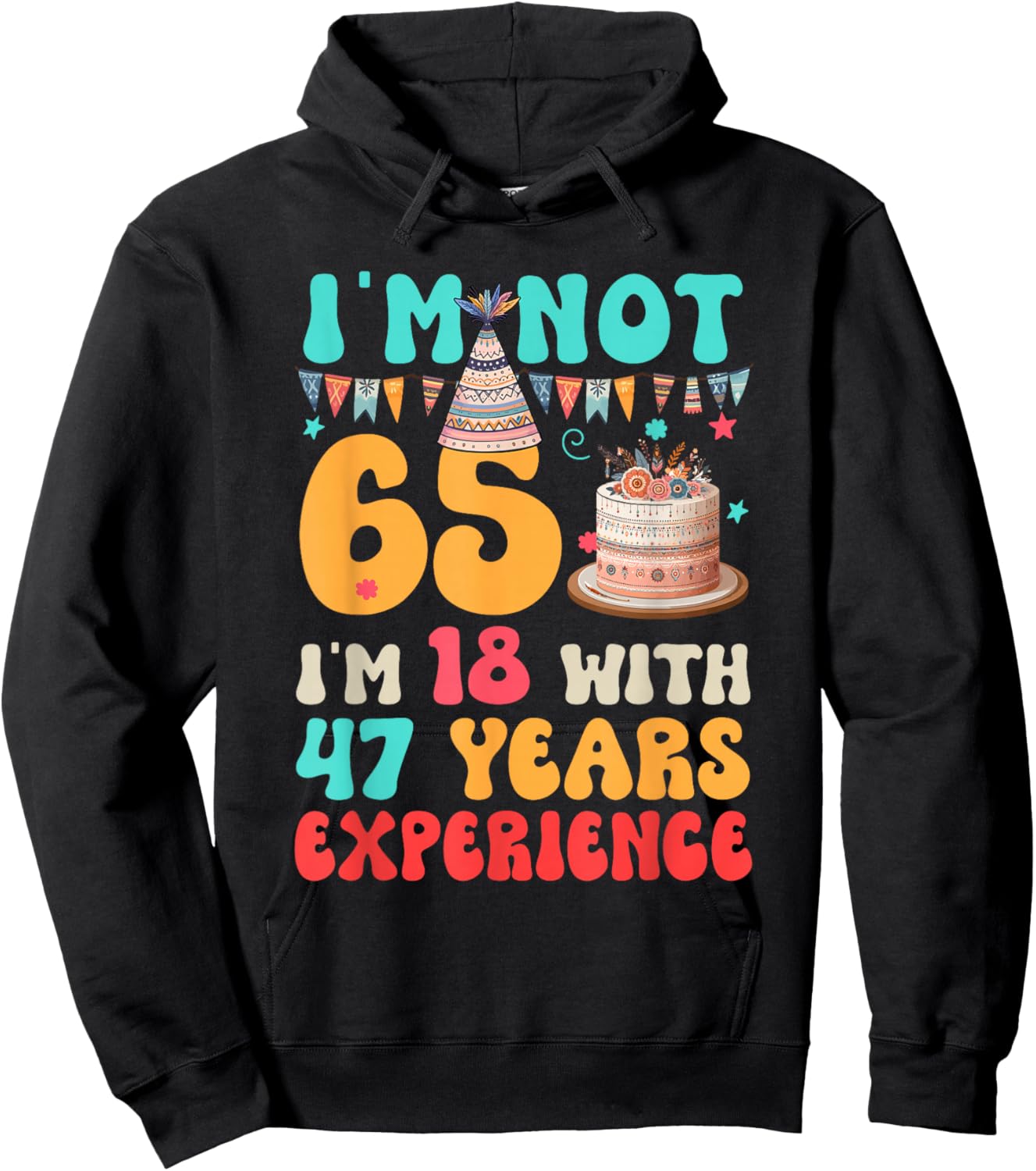 Not 65 I'm 18 with 47 Years Experience Funny 65th Birthday Hoodie - Hoodie | Black