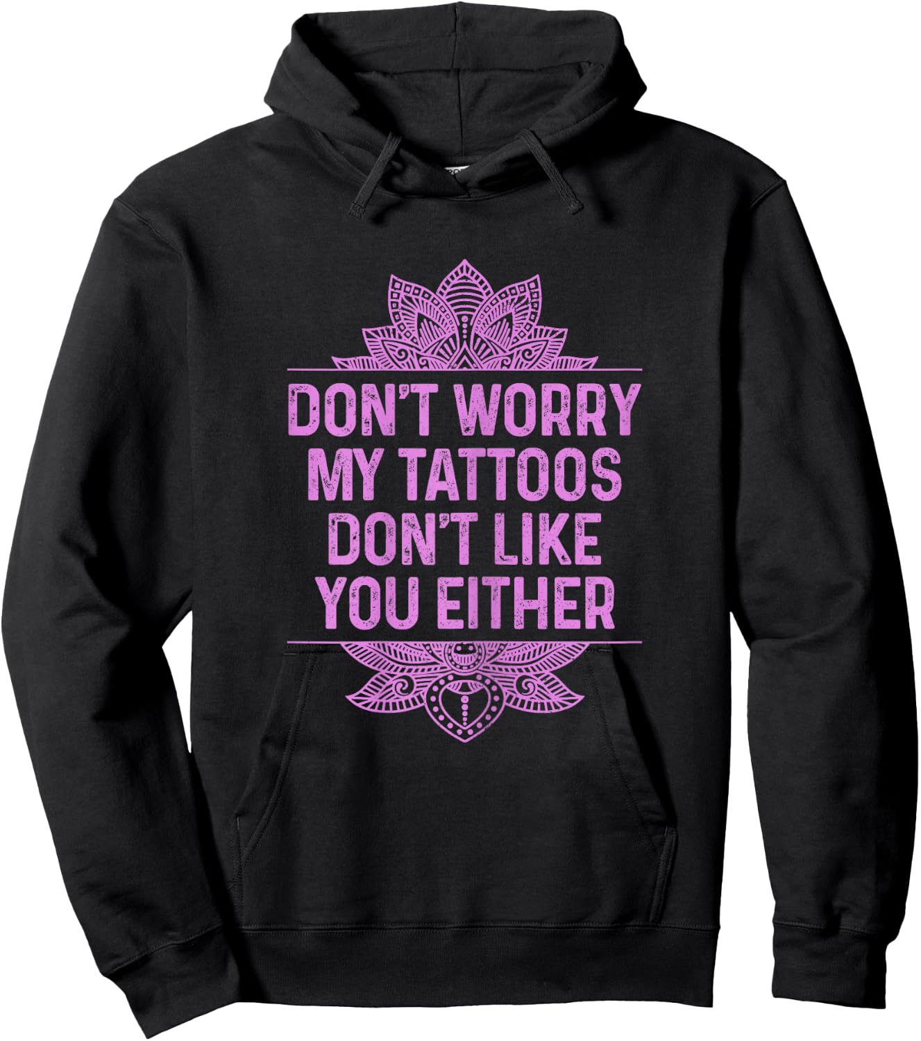 Don't Worry My Tattoos Don't Like You Either Funny Tattooed Hoodie - Hoodie | Black