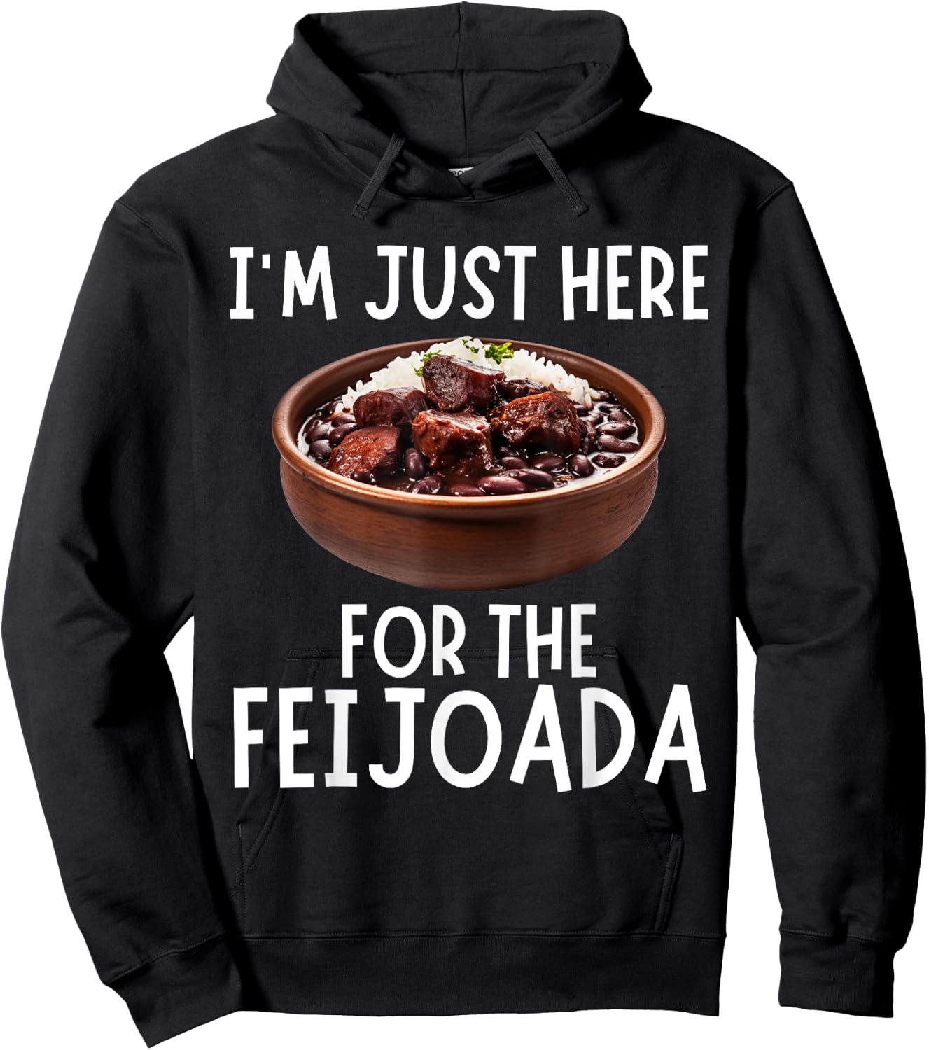 I'm Just Here For The Feijoada - Funny Feijoada Hoodie - Hoodie | Black