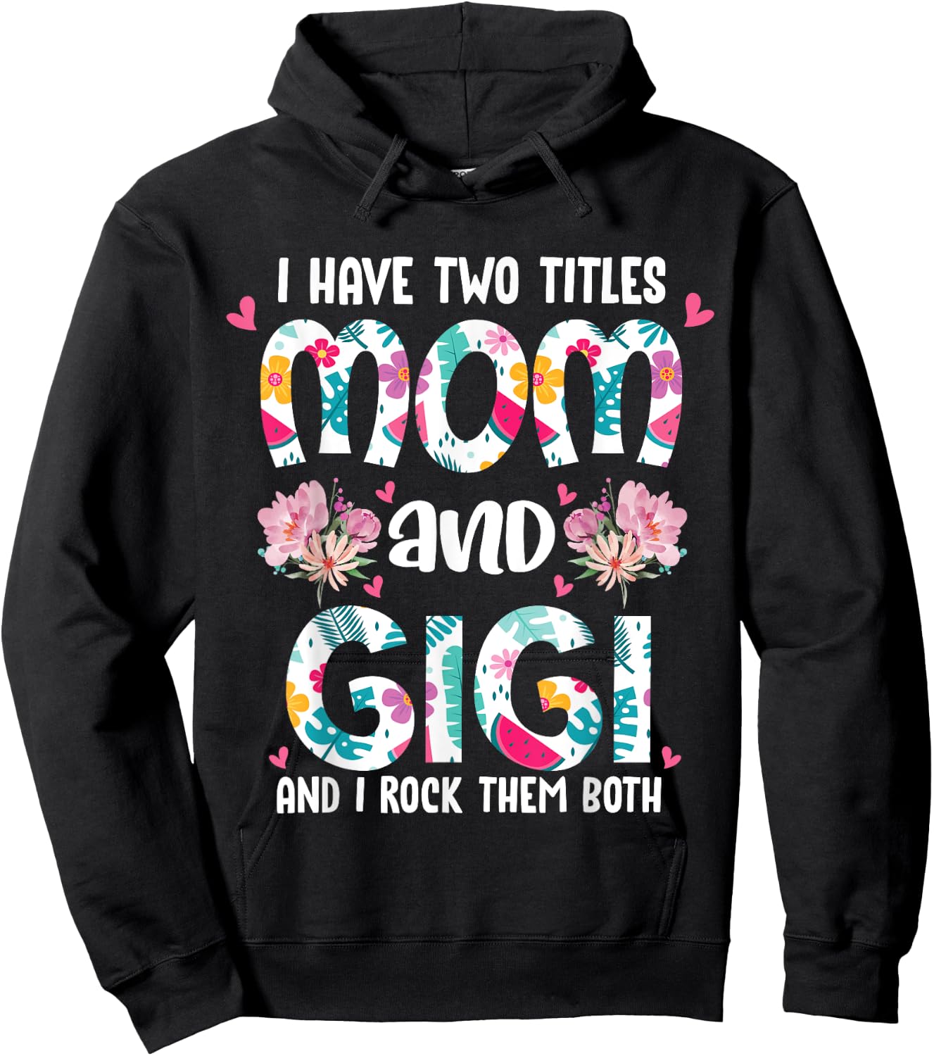 I Have Two Titles Mom and Gigi Best Gigi Mother's Day Floral Hoodie - Hoodie | Black