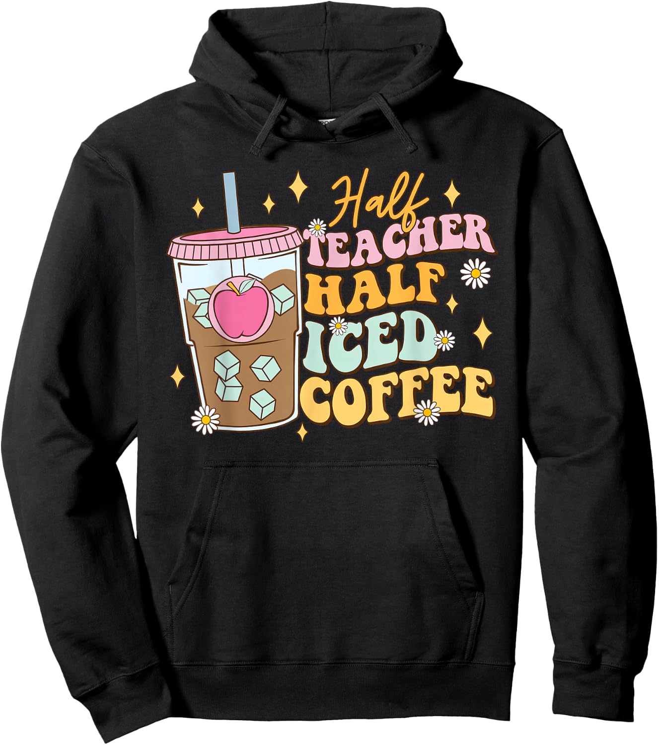 Half Teacher Half Iced Coffee Happy First Day Back To School Hoodie - Hoodie | Black