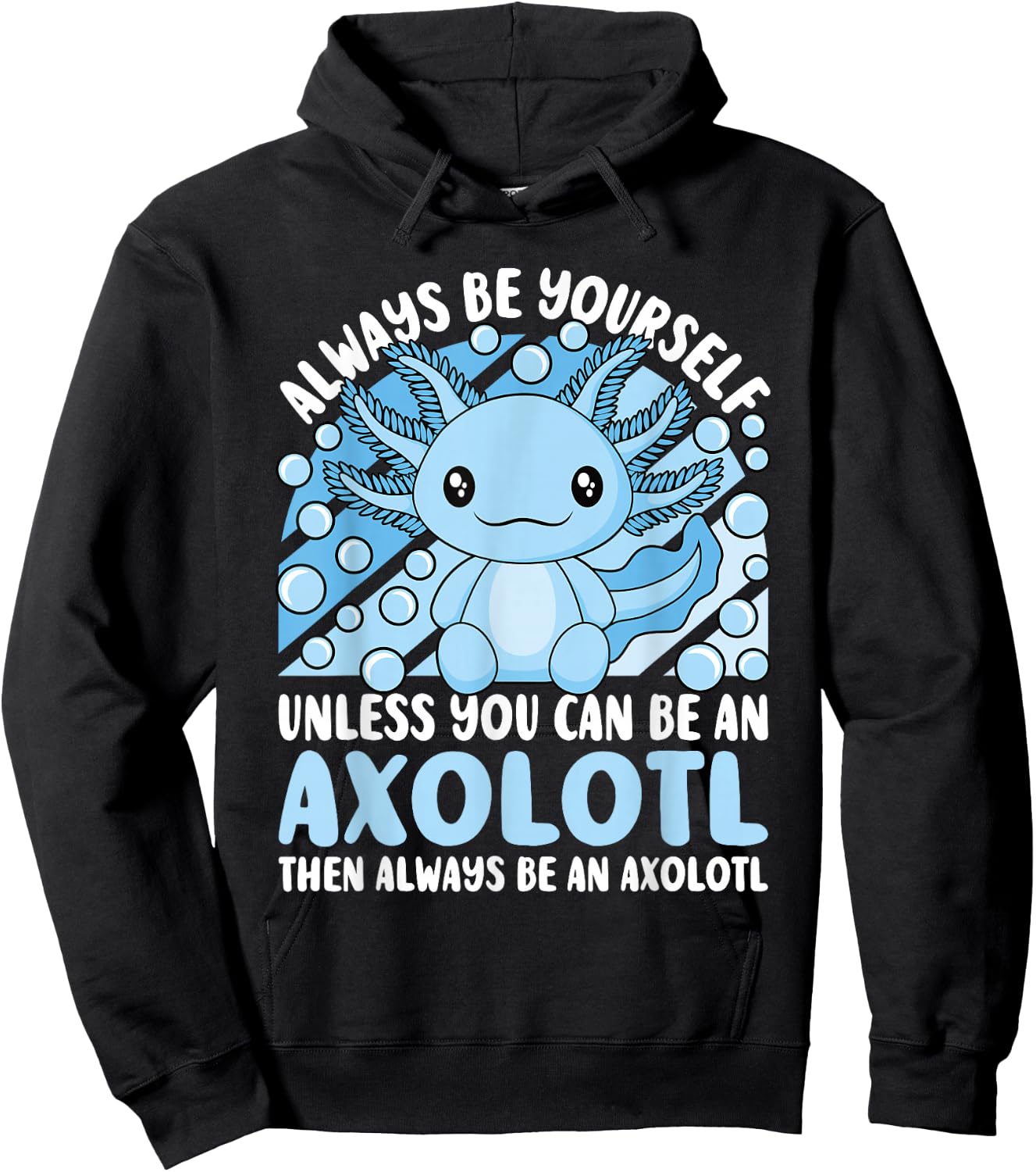 Always Be Yourself Unless You Can Be An Axolotl Lover Kawaii Hoodie - Hoodie | Black