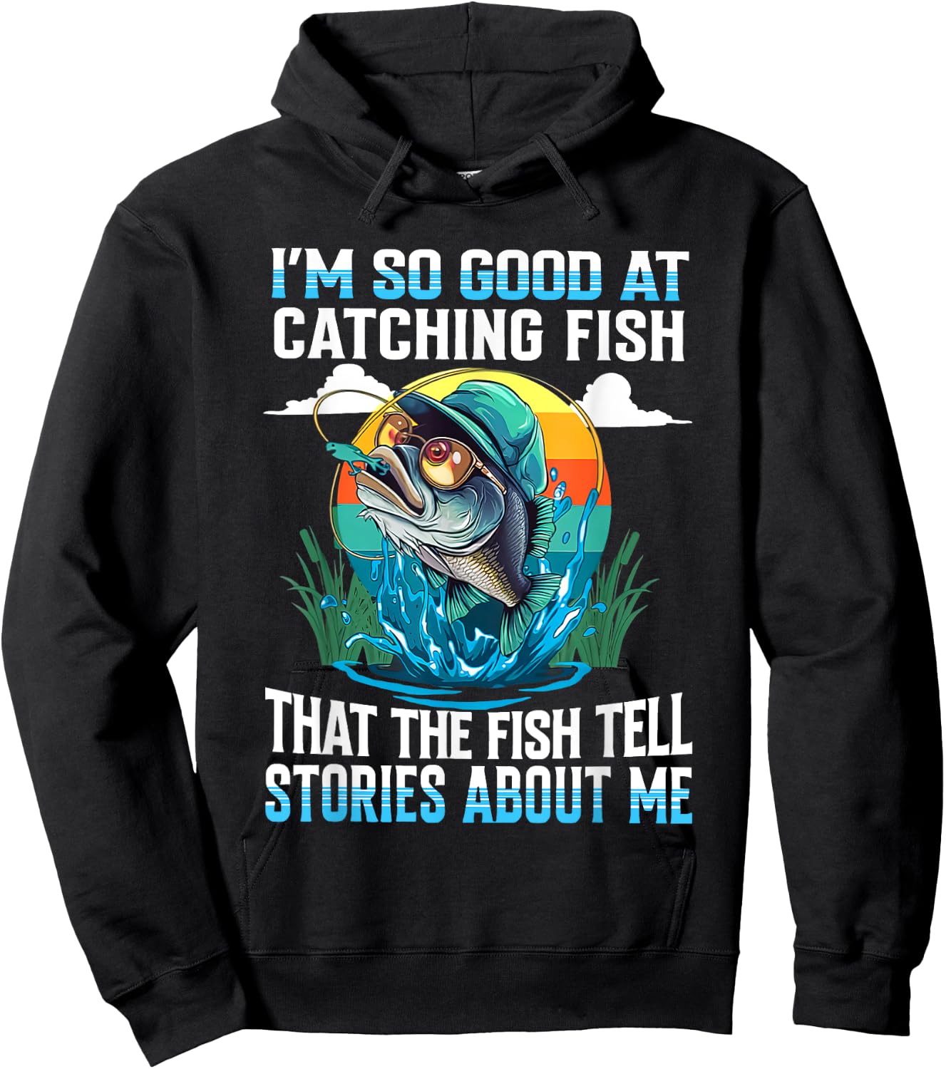 I'm So Good At Catching Fish That Fish Tell Stories About Me Hoodie - Hoodie | Black
