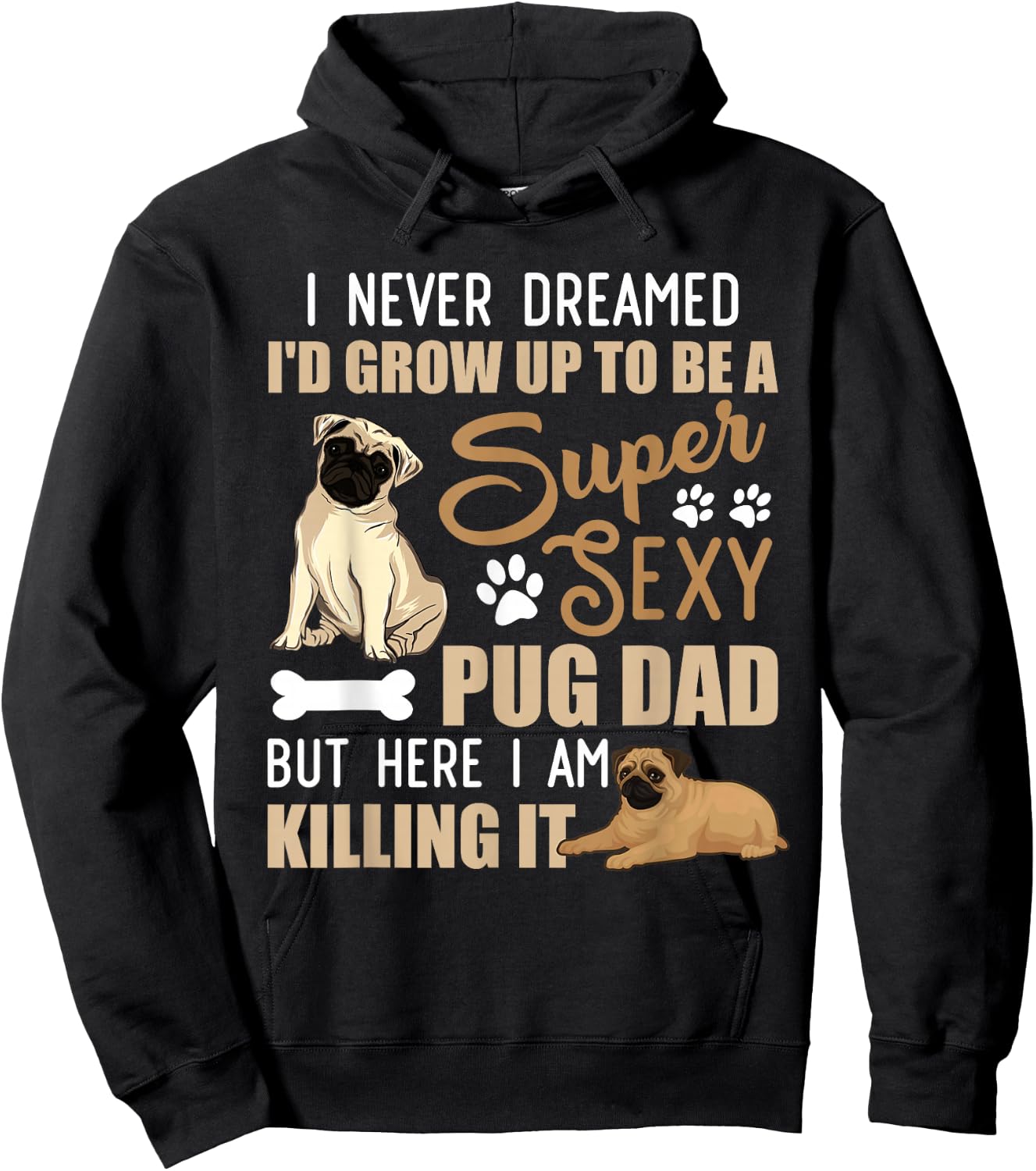 I Never Dreamed I'd Grow Up To Be A Super Sexy Pug Dad Hoodie - Hoodie | Black