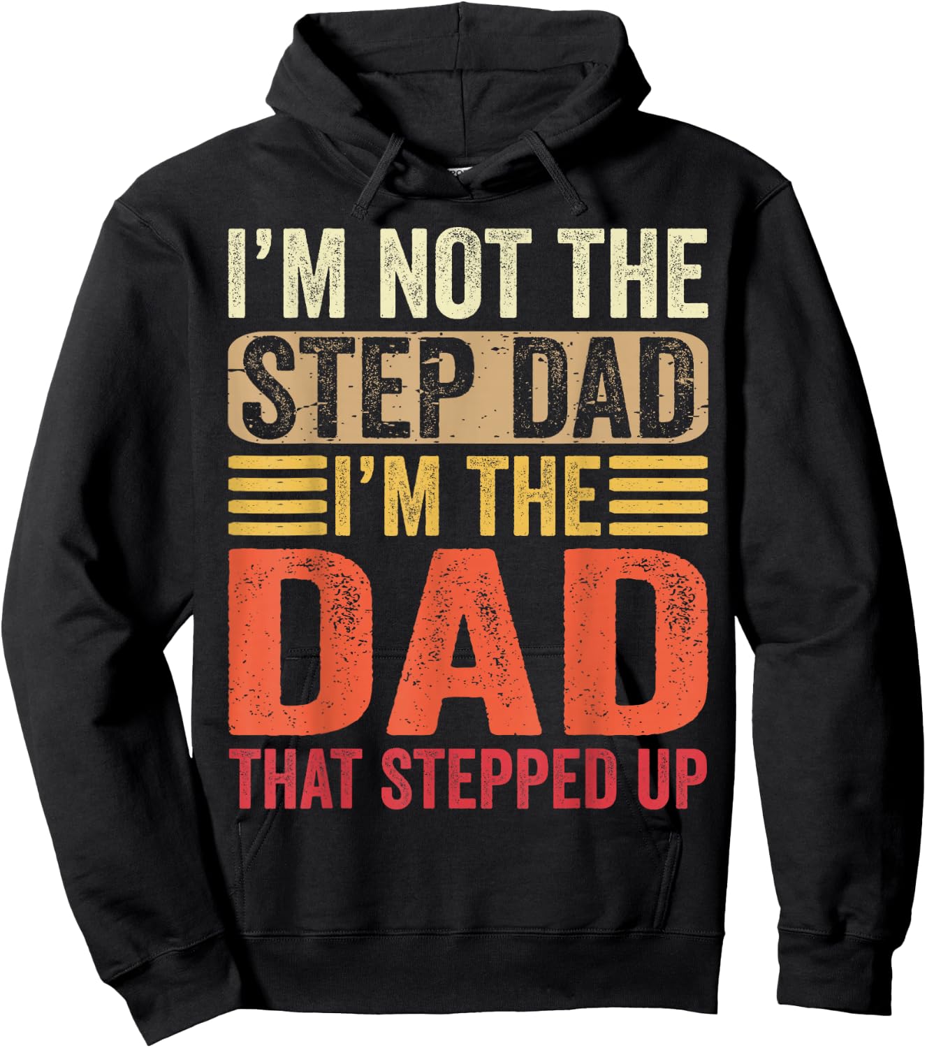 I'm Not The Step Dad I'm The Dad That Stepped Up Fathers Day Hoodie - Hoodie | Black