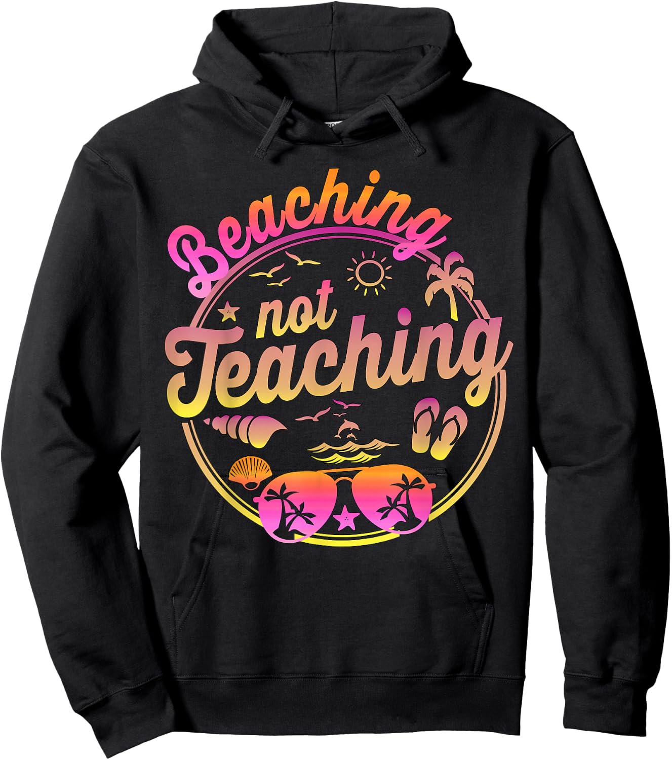 Beaching Not Teaching Summer Break Teacher Vacation Beach Hoodie - Hoodie | Black