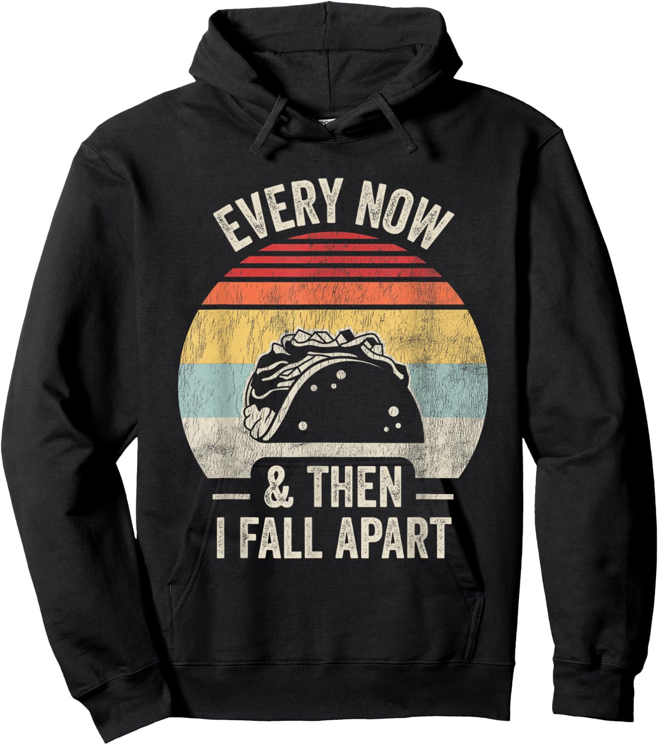 Every Now And Then I Fall Apart Taco Hoodie - Hoodie | Black