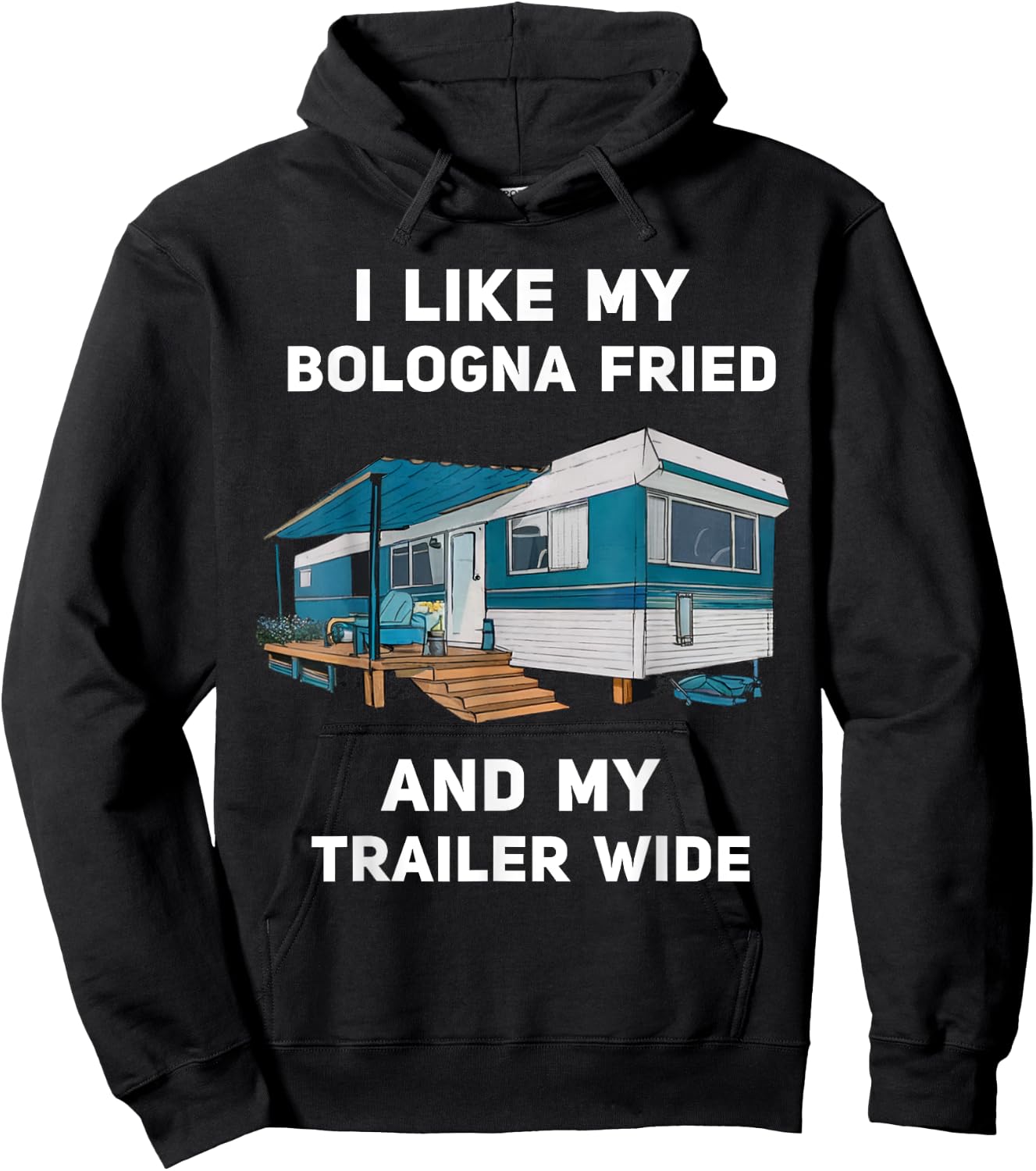 I Like My Bologna Fried and My Trailer Wide Trailer Park Hoodie - Hoodie | Black
